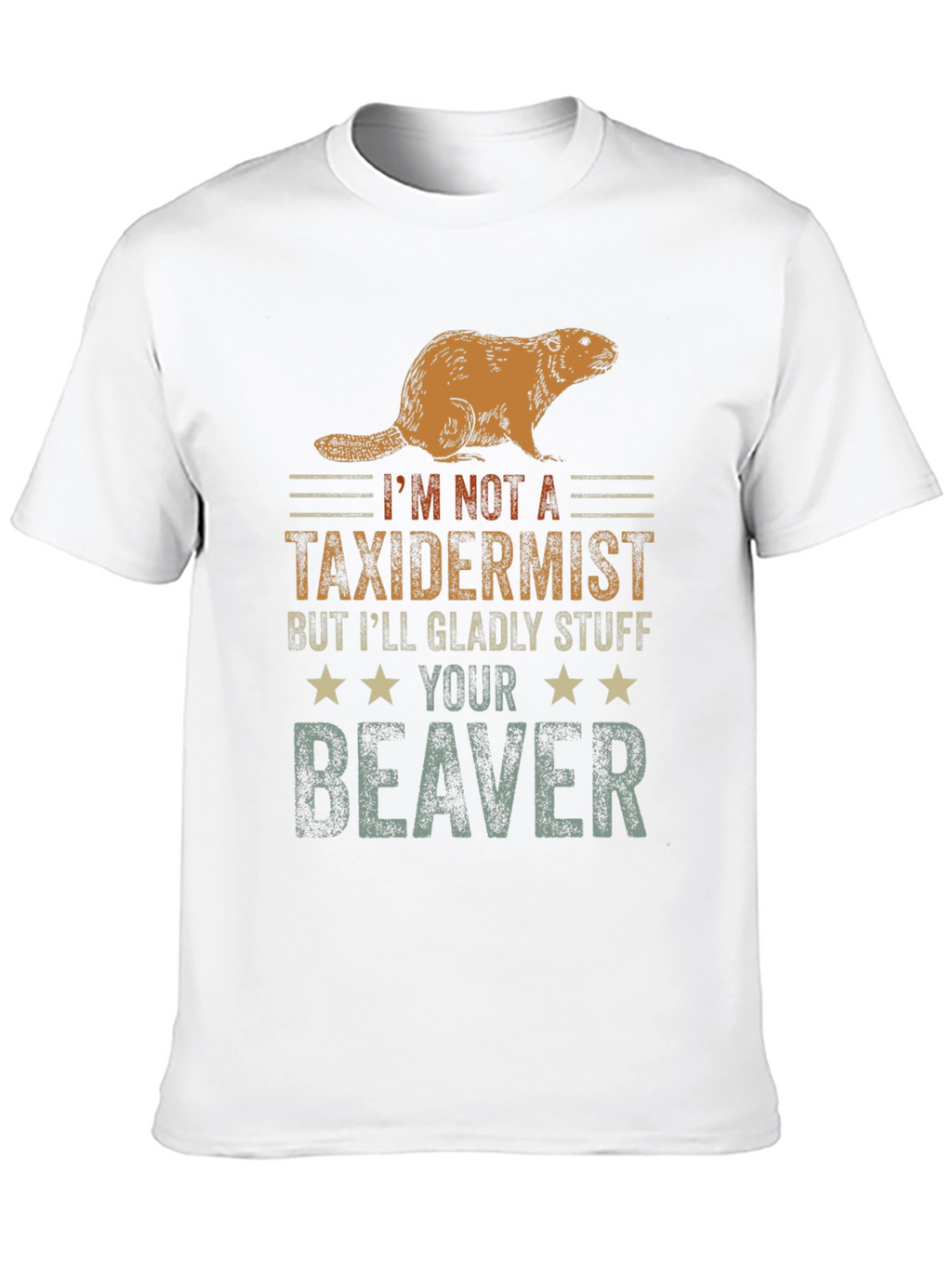 Funny Im Not A Taxidermist Beaver T-Shirt