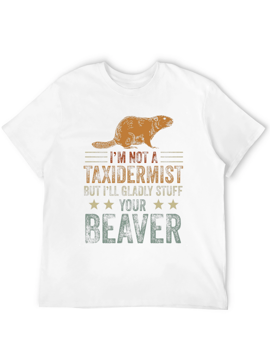 Funny Im Not A Taxidermist Beaver T-Shirt