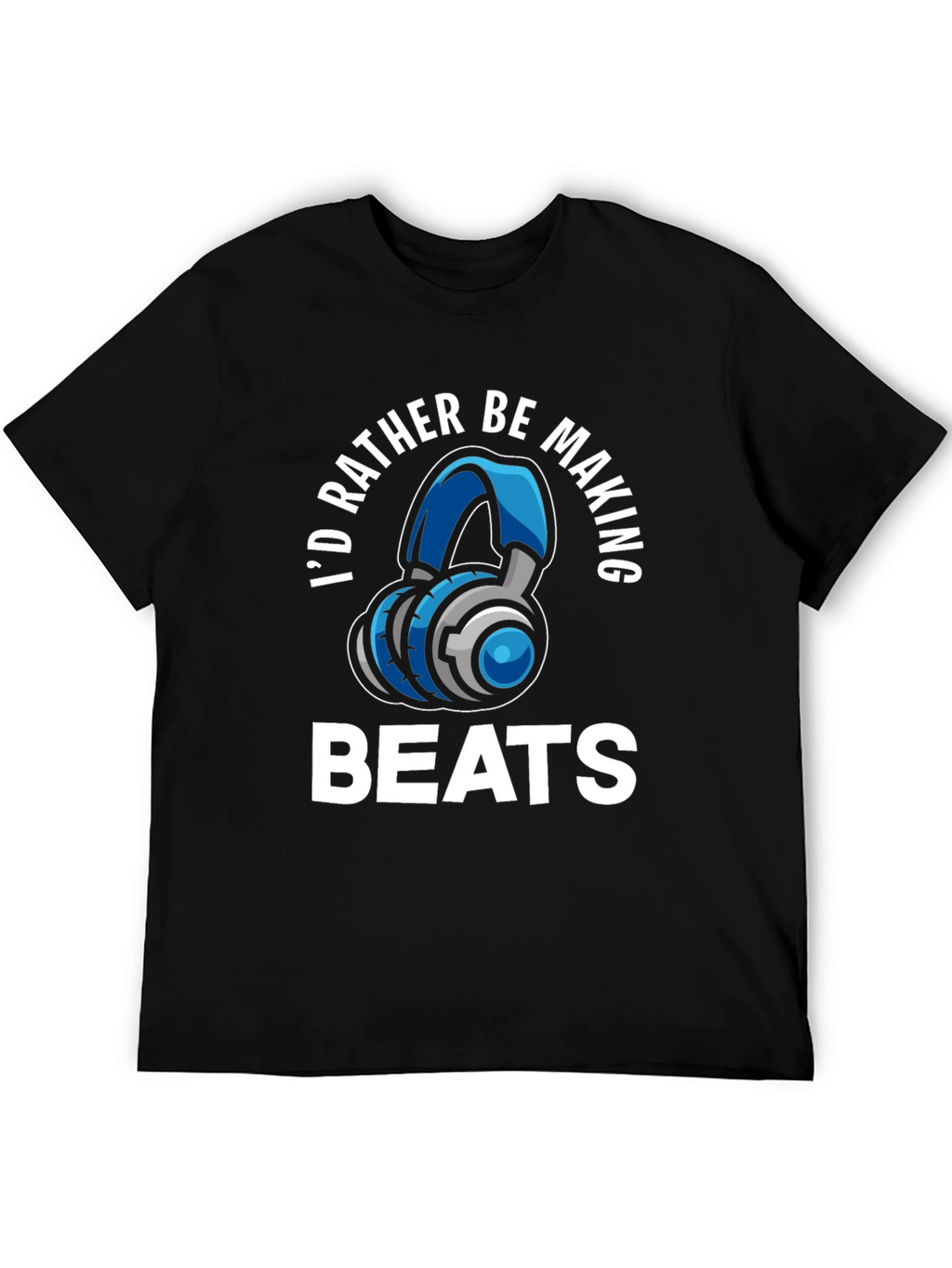 Id Rather Be Making Beats T-Shirt