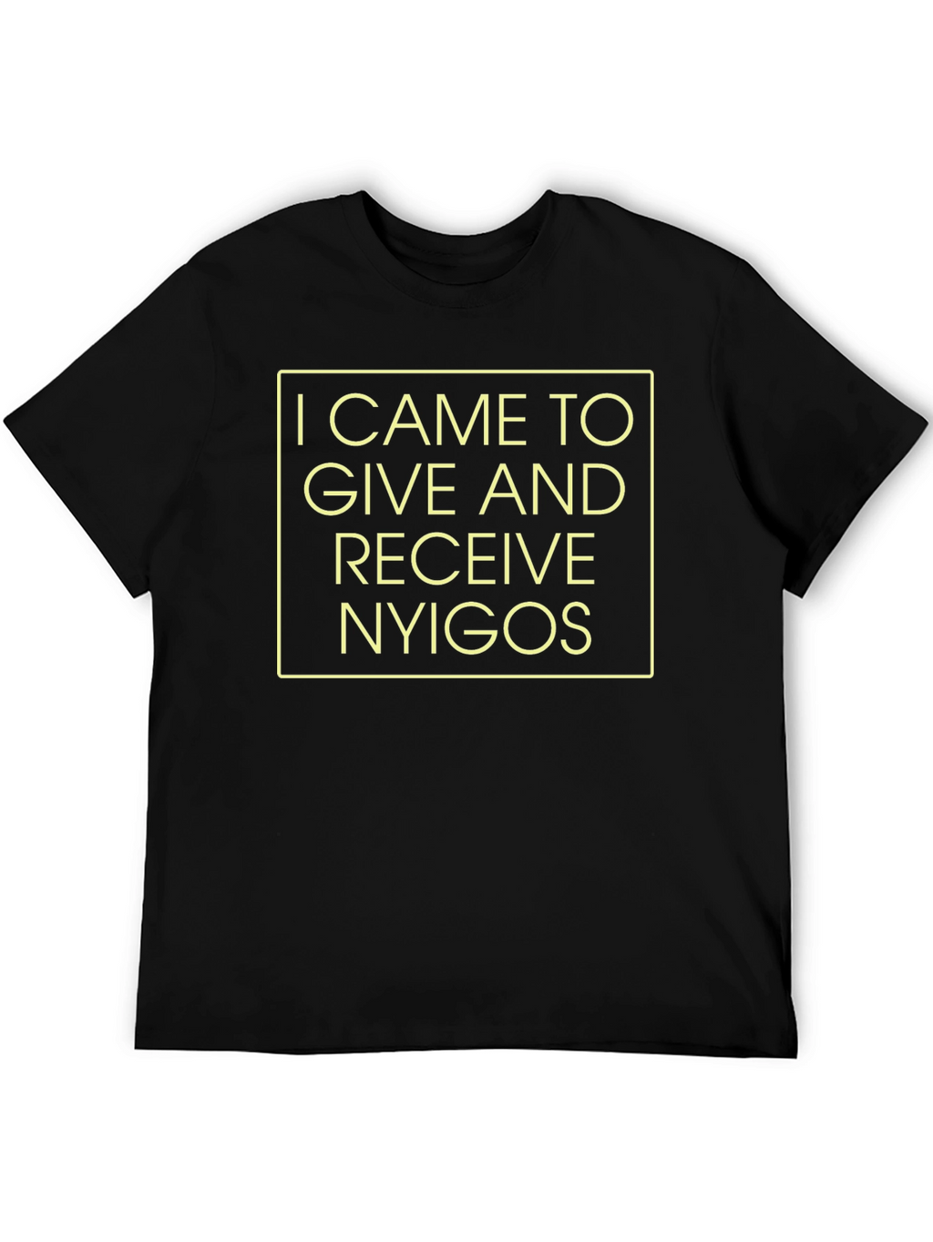 I Came to Give and Receive T-Shirt