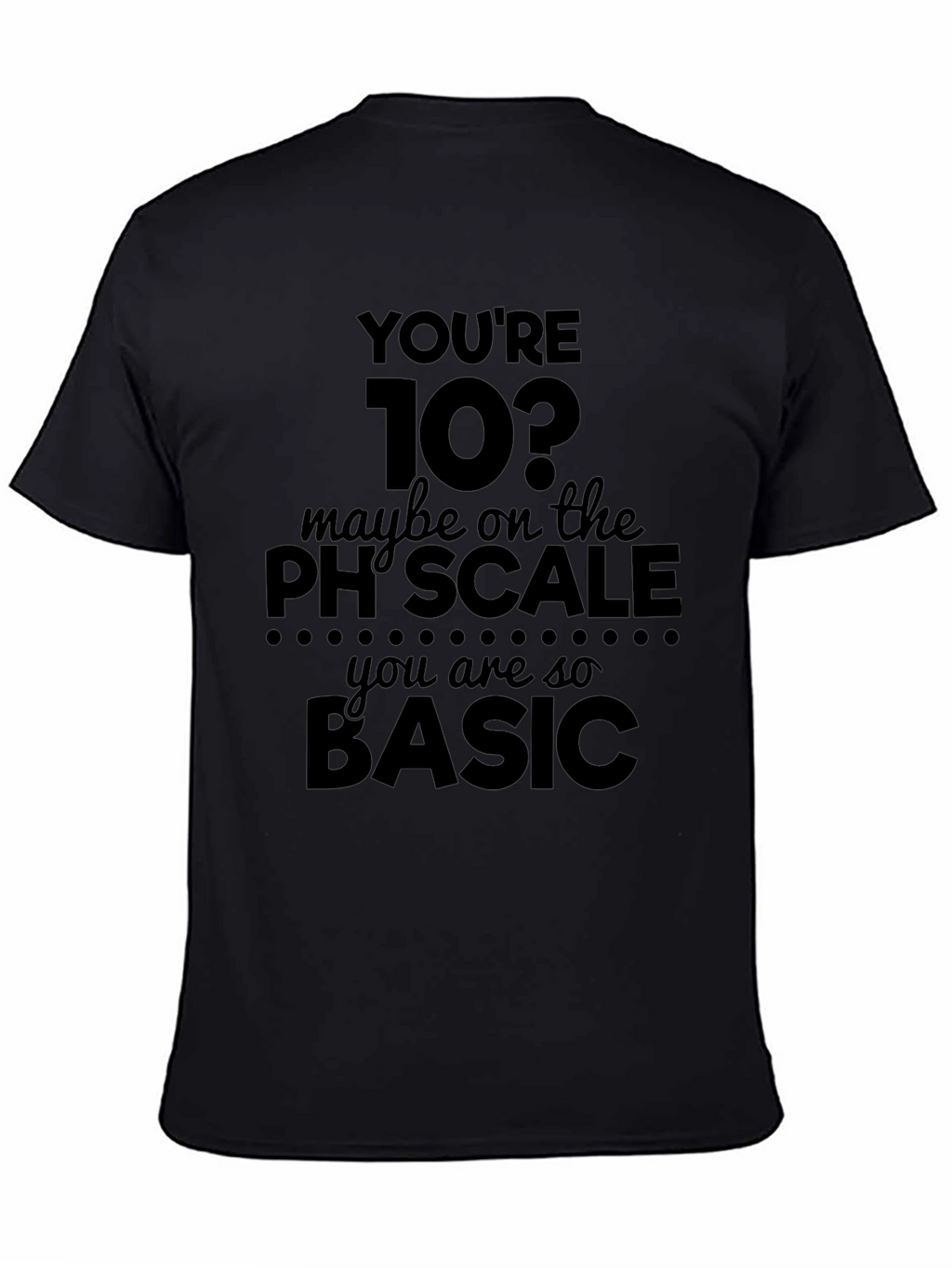 Youre 10? pH Scale Basic Humor T-Shirt