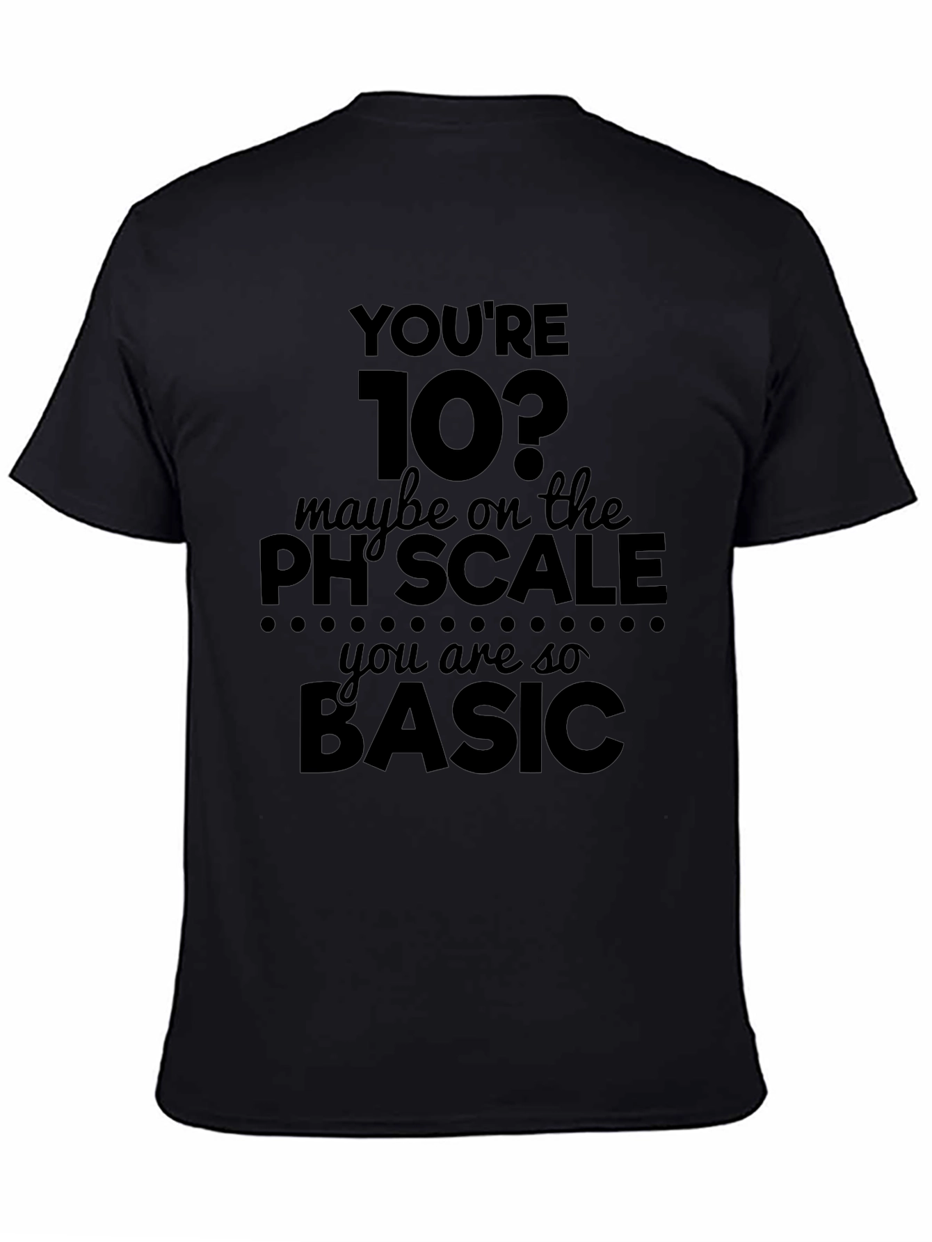 Youre 10? pH Scale Basic Humor T-Shirt