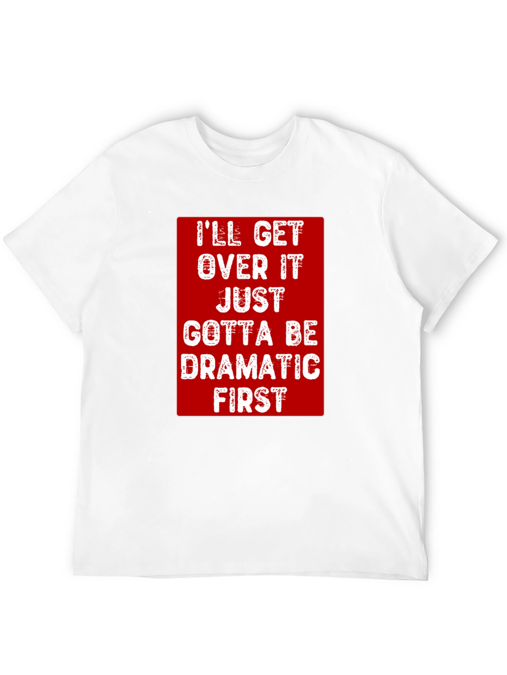 Dramatic First T-Shirt - Funny Sarcastic Tee