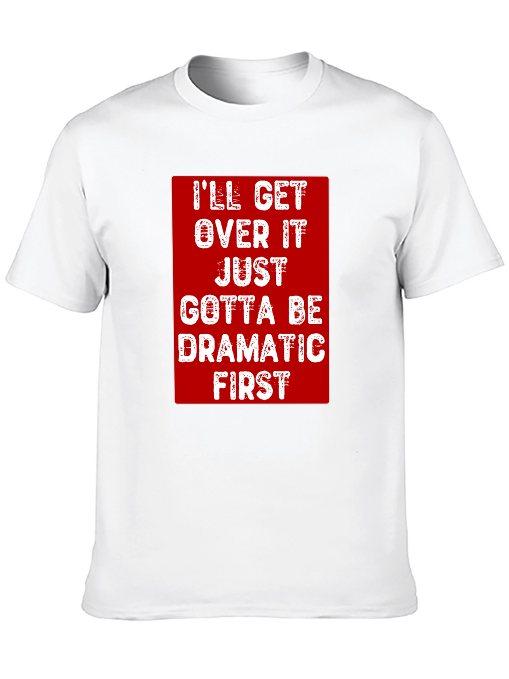 Dramatic First T-Shirt - Funny Sarcastic Tee