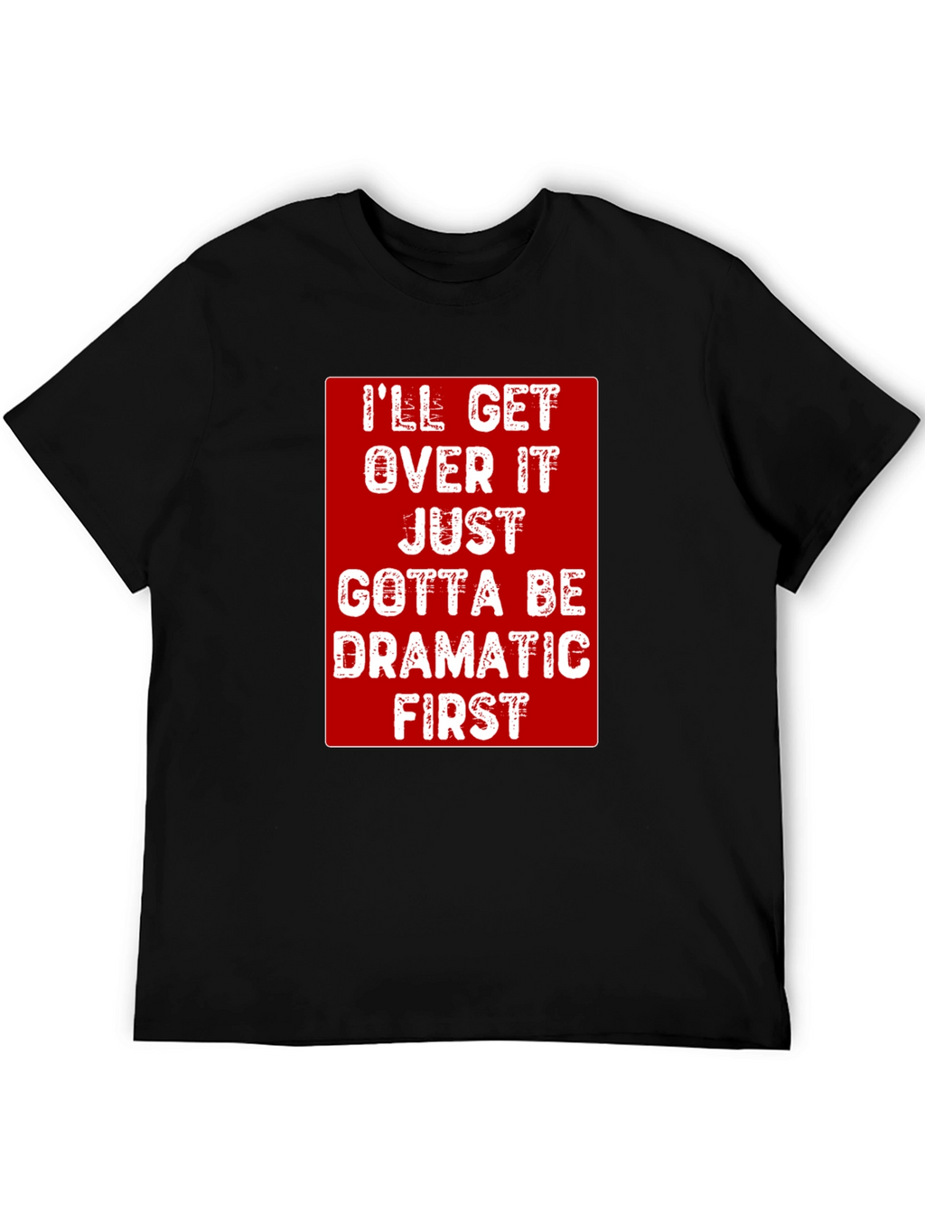 Dramatic First T-Shirt - Funny Sarcastic Tee