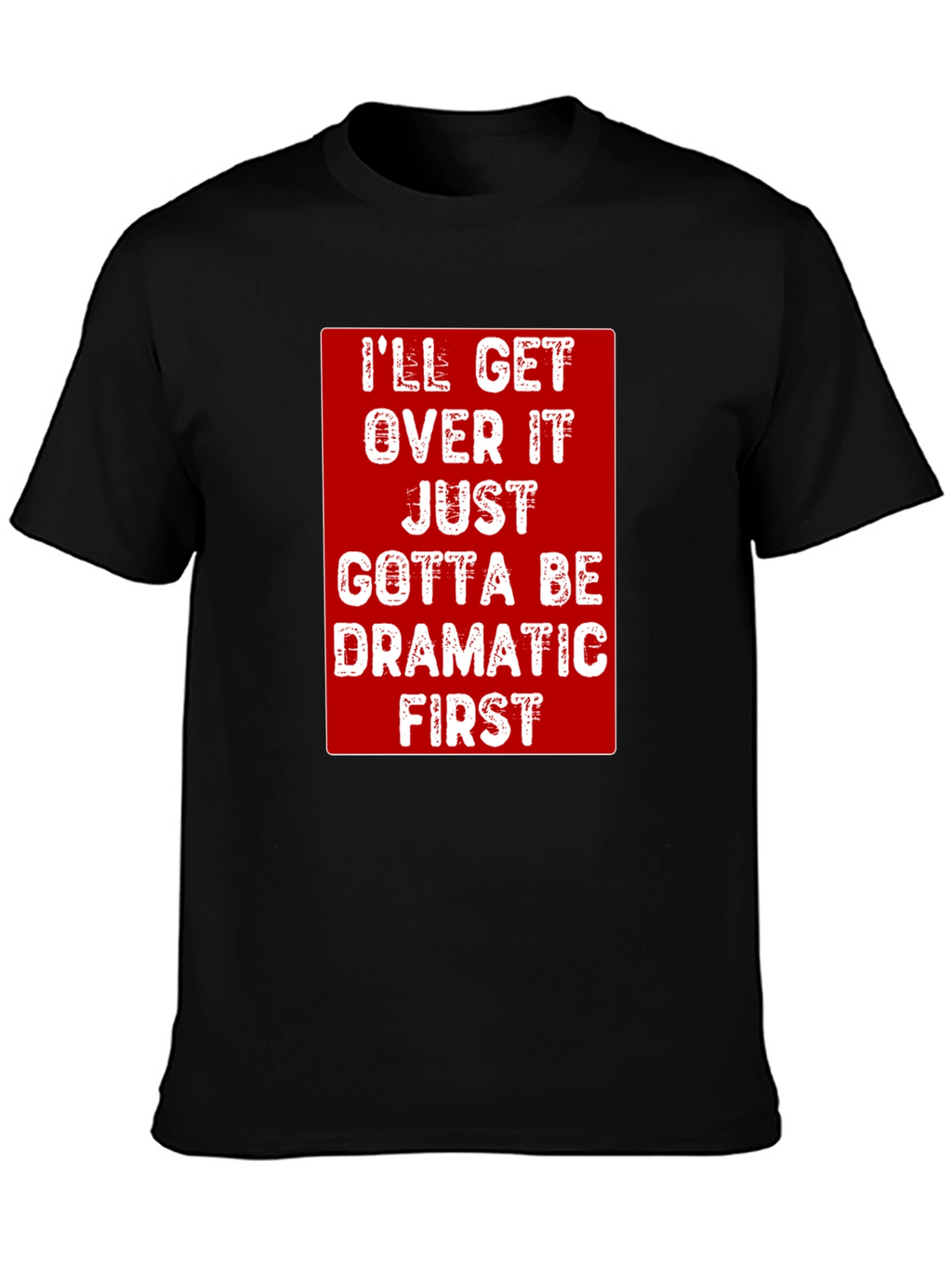 Dramatic First T-Shirt - Funny Sarcastic Tee