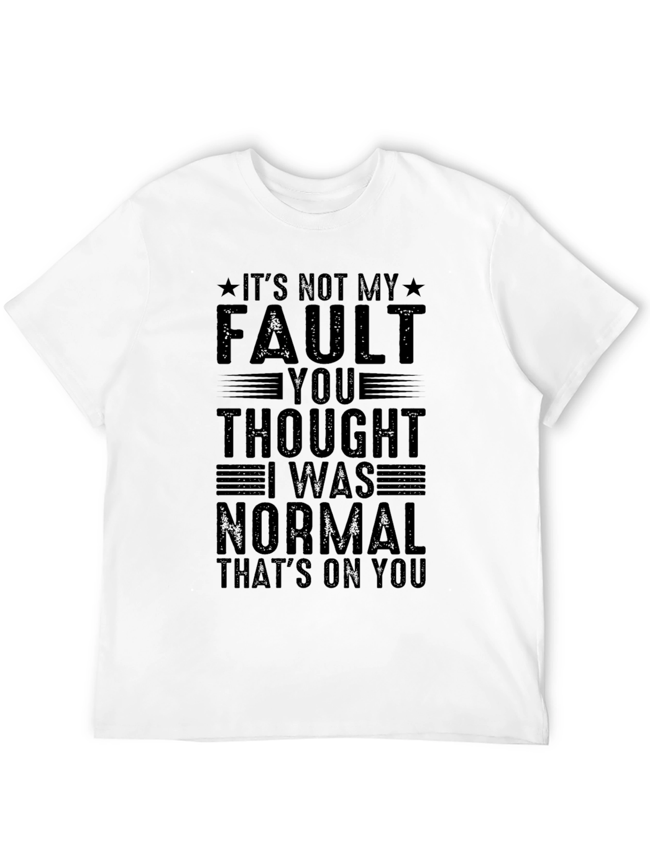 Funny Its Not My Fault Graphic Tee