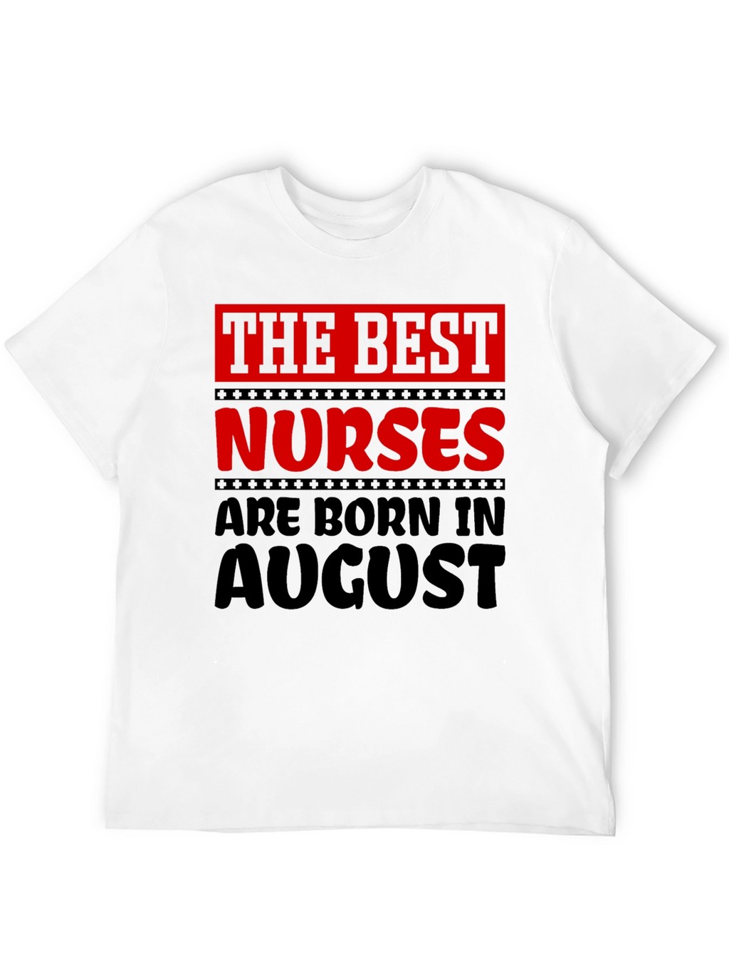 Best Nurses Born in August Graphic T-Shirt