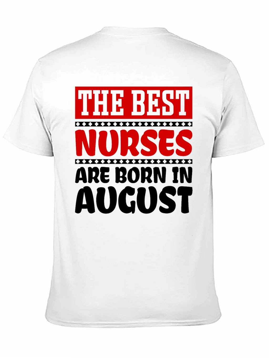 Best Nurses Born in August Graphic T-Shirt