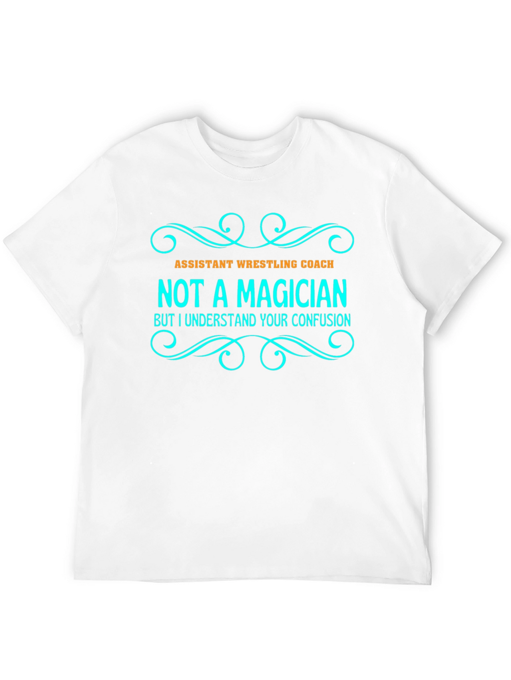 Assistant Wrestling Coach - Not A Magician T-Shirt