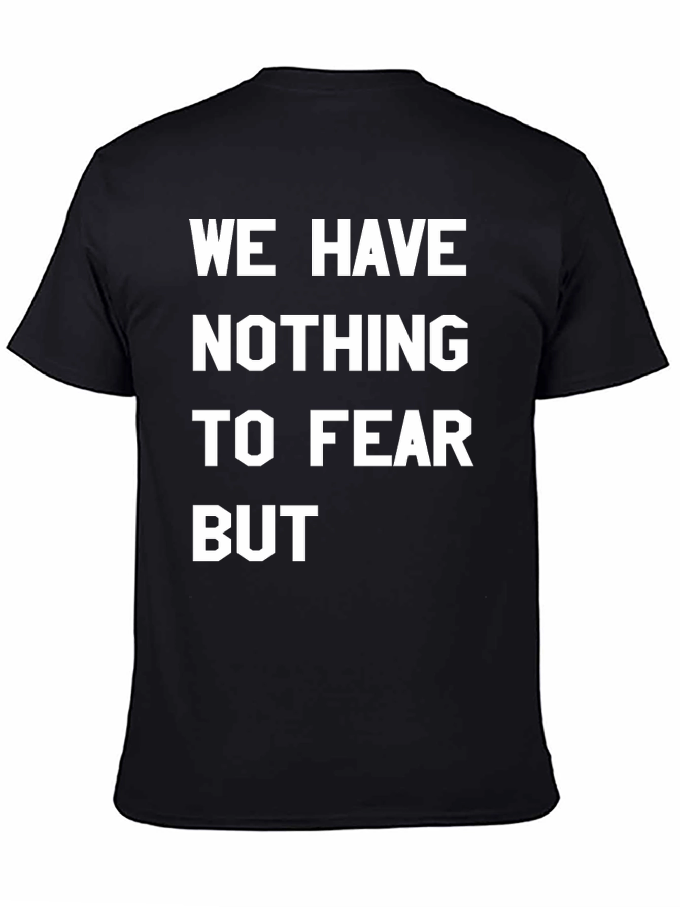 We Have Nothing To Fear But T-Shirt