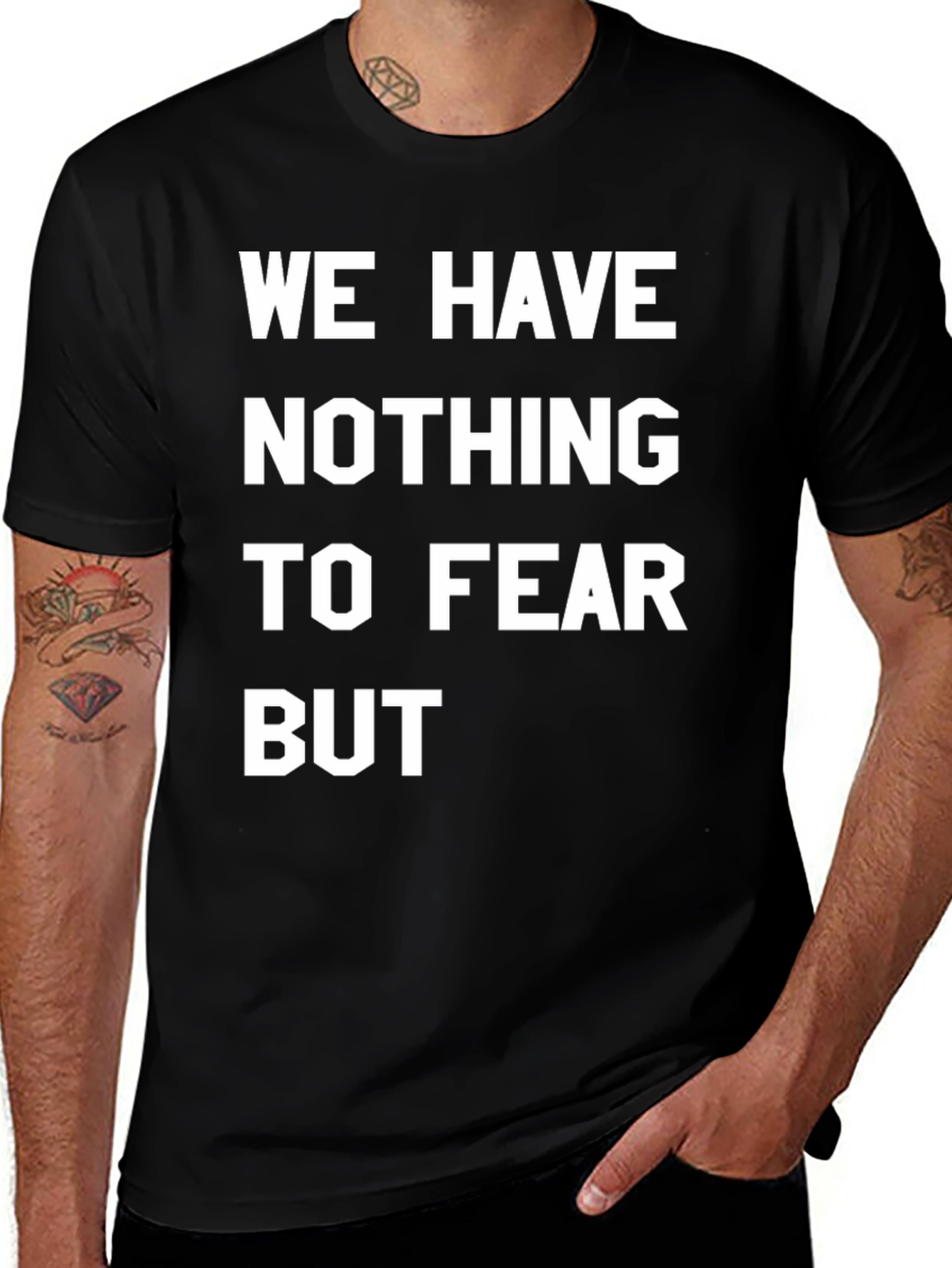 We Have Nothing To Fear But T-Shirt