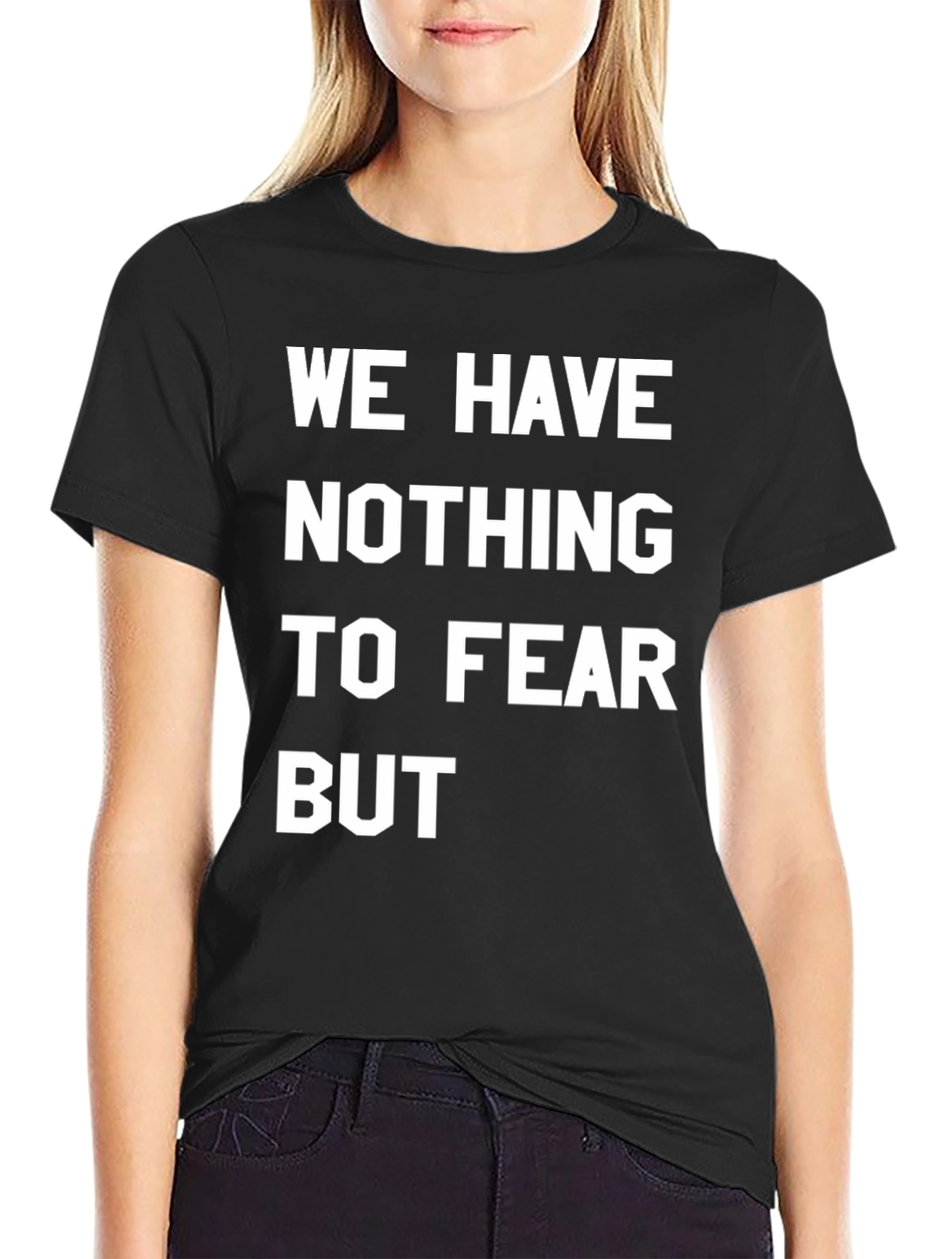 We Have Nothing To Fear But T-Shirt
