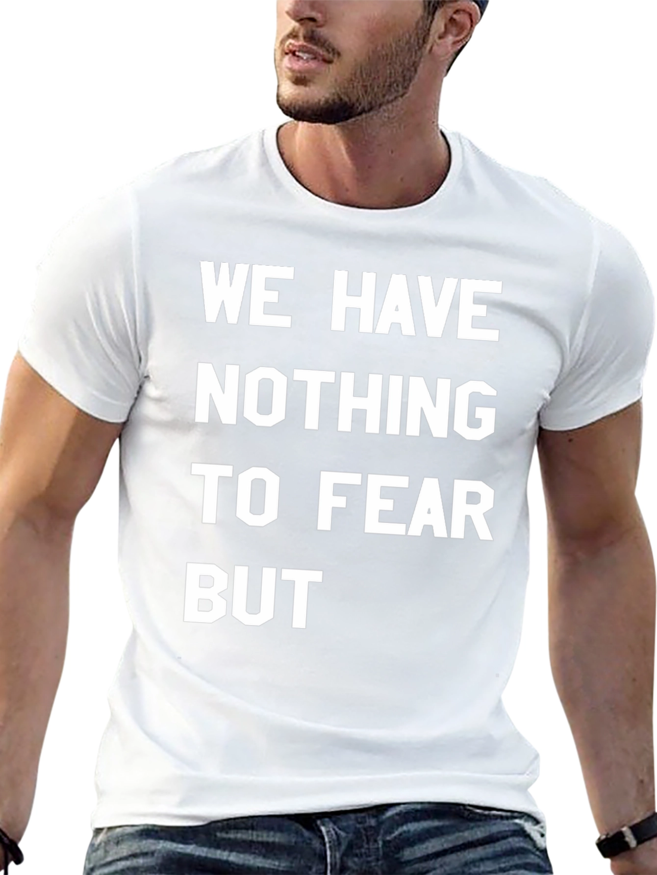 We Have Nothing To Fear But T-Shirt