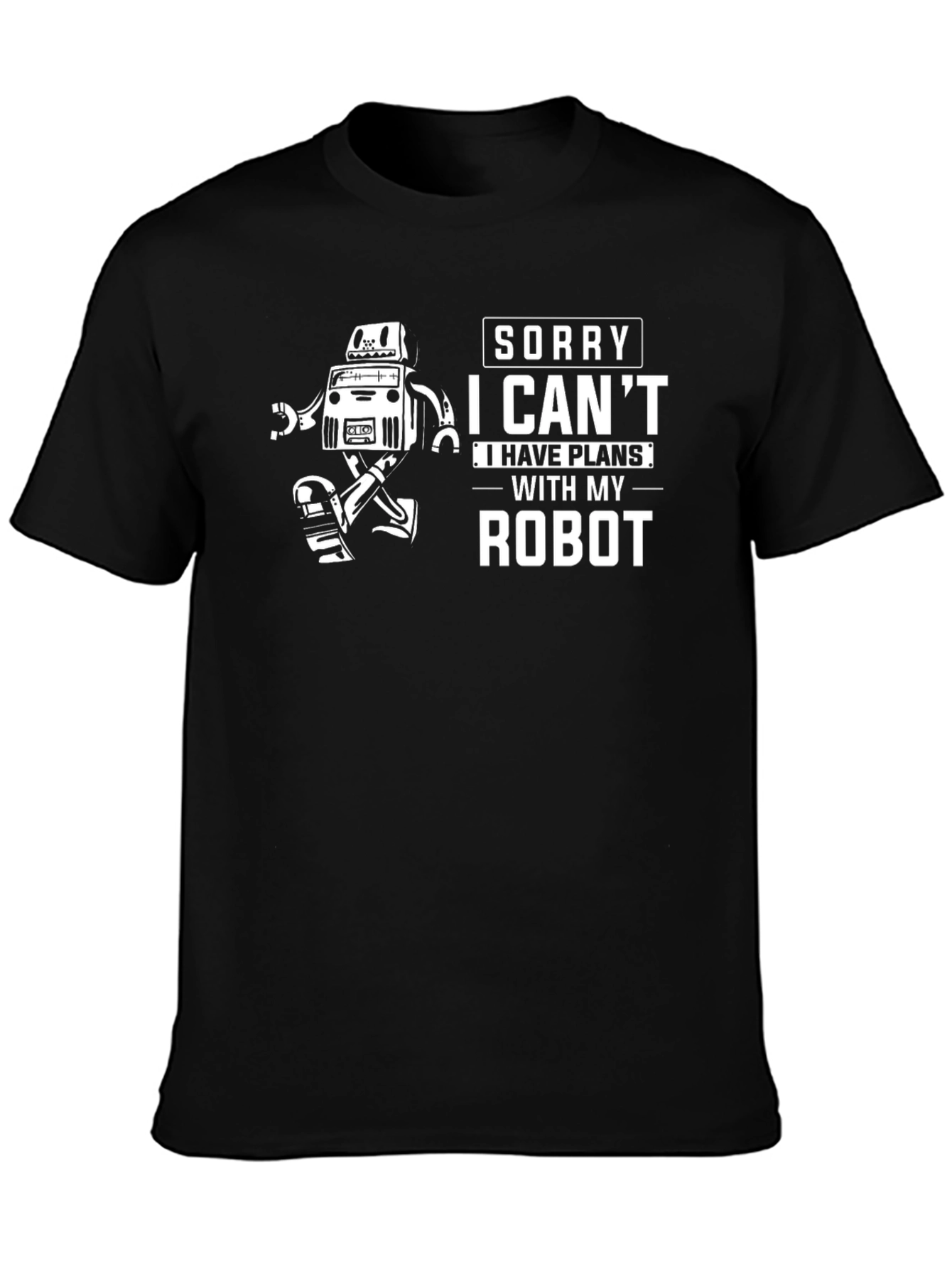 Sorry I Cant I Have Plans With My Robot T-Shirt