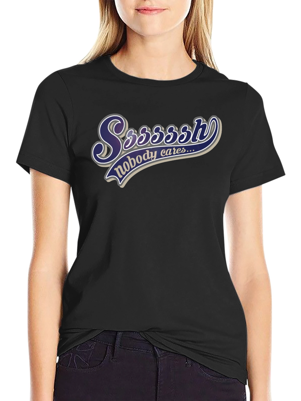 Ssssssh Nobody Cares Black T-Shirt