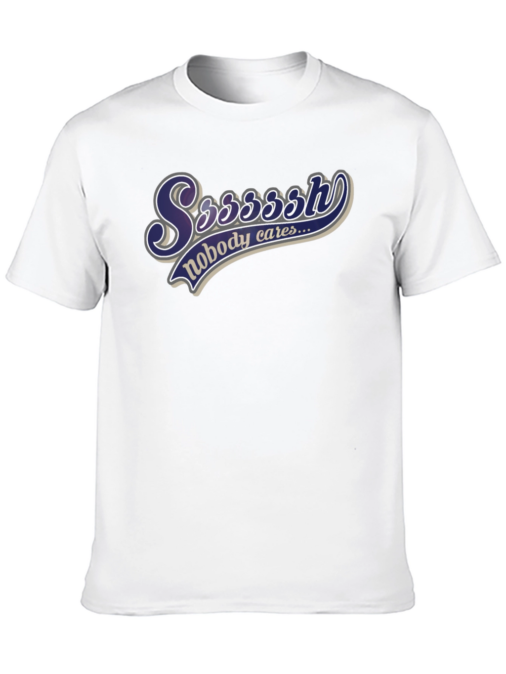 Ssssssh Nobody Cares Black T-Shirt