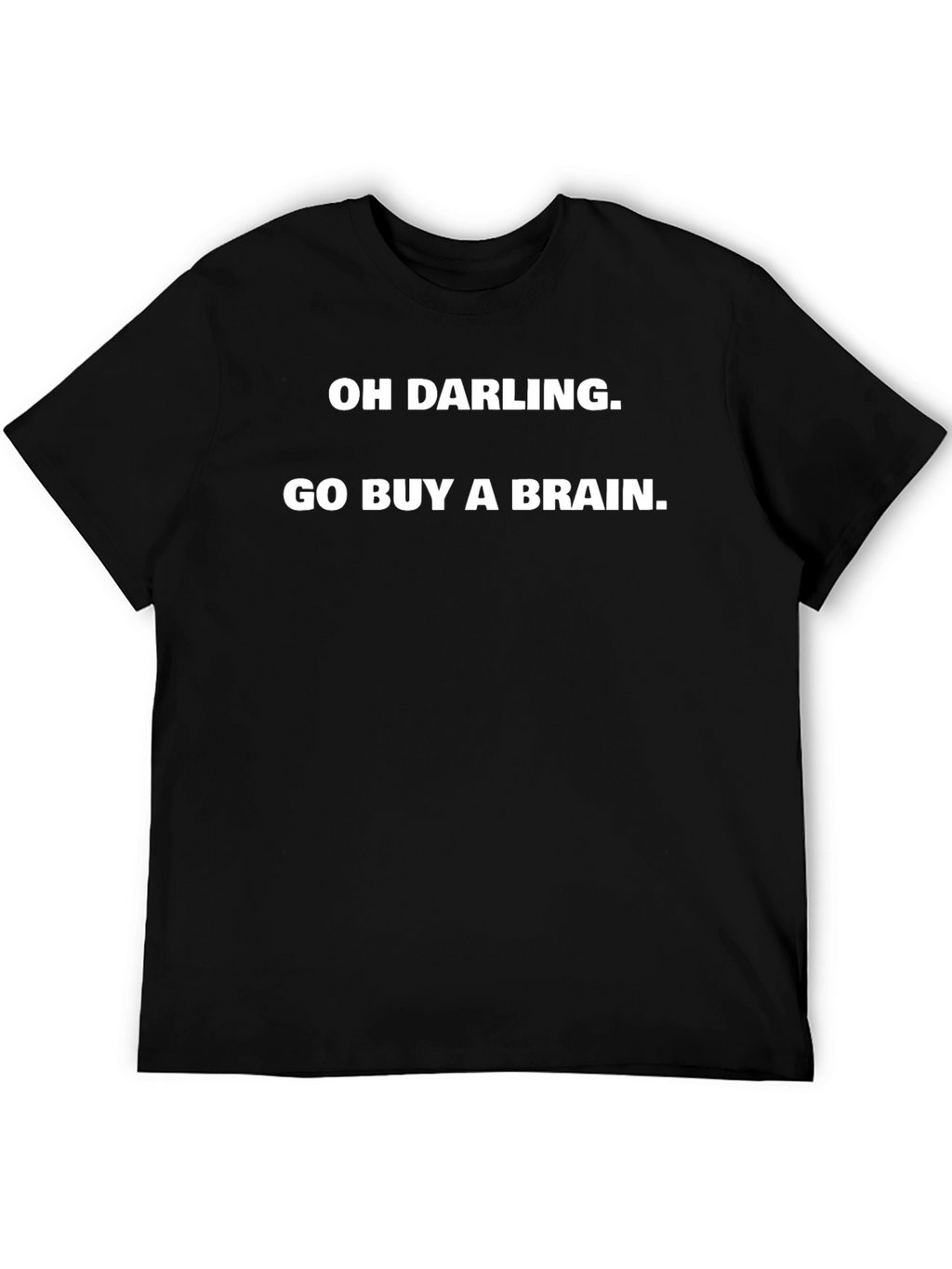 Funny Oh Darling Go Buy A Brain Graphic Tee