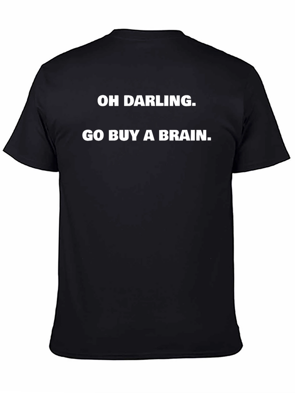 Funny Oh Darling Go Buy A Brain Graphic Tee