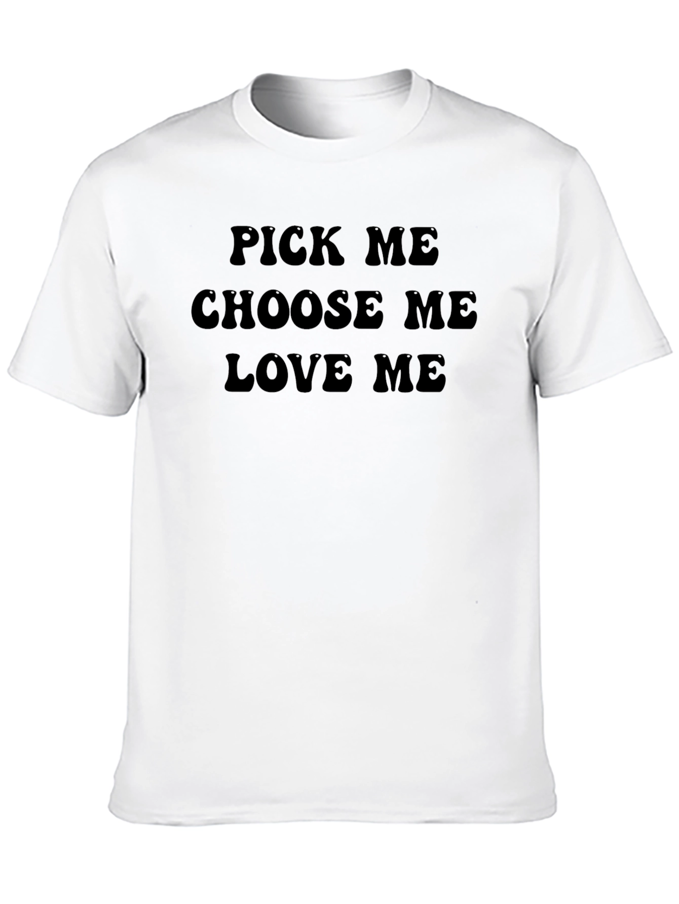 Pick Me Choose Me Love Me Graphic T-Shirt