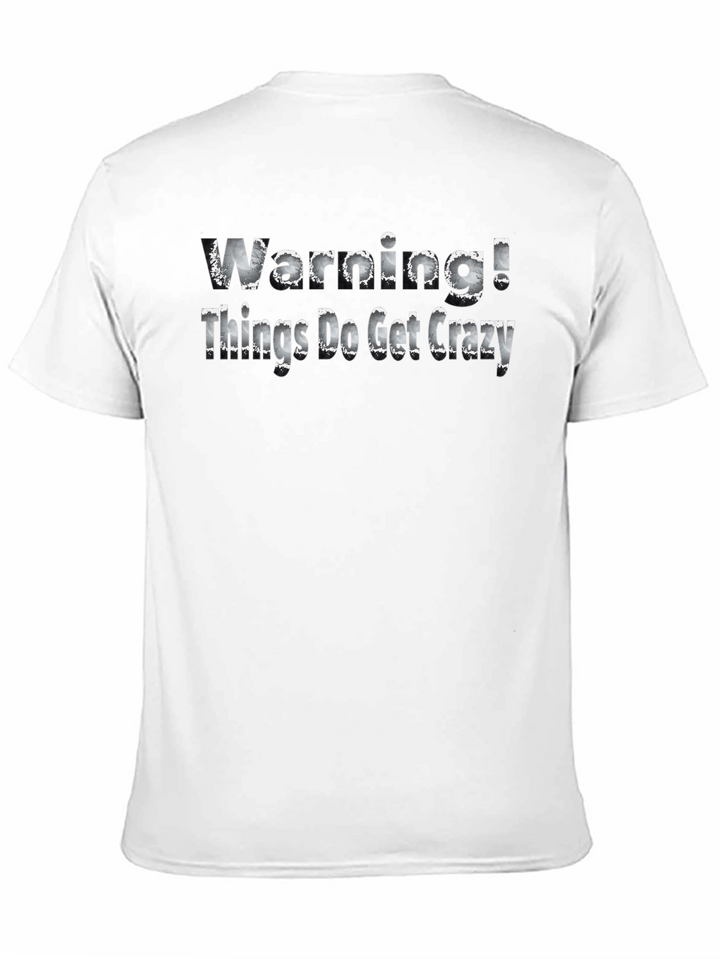 Warning! Things Do Get Crazy - Novelty T-Shirt