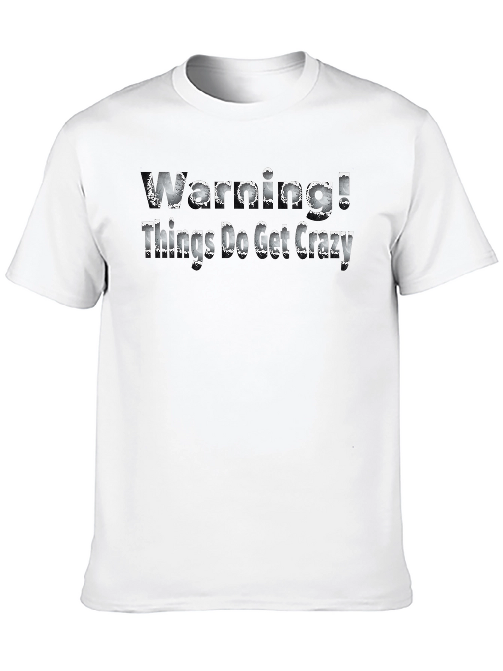 Warning! Things Do Get Crazy - Novelty T-Shirt