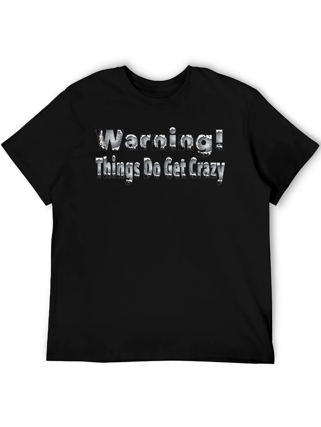 Warning! Things Do Get Crazy - Novelty T-Shirt
