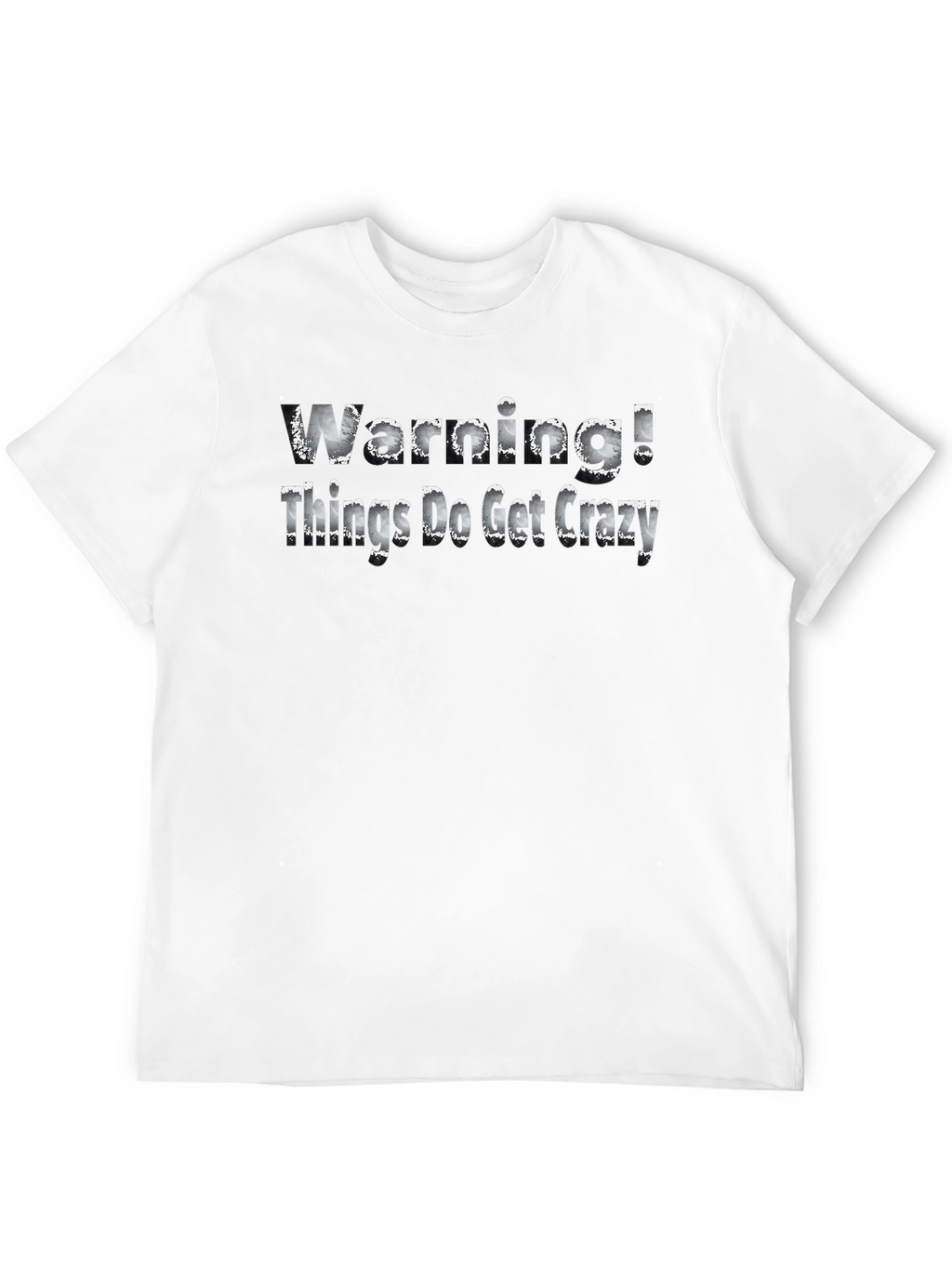 Warning! Things Do Get Crazy - Novelty T-Shirt