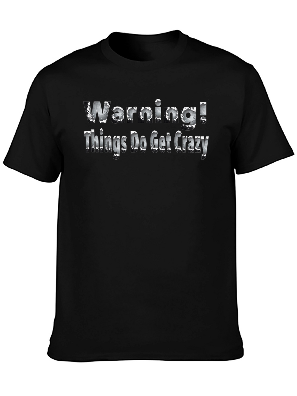 Warning! Things Do Get Crazy - Novelty T-Shirt