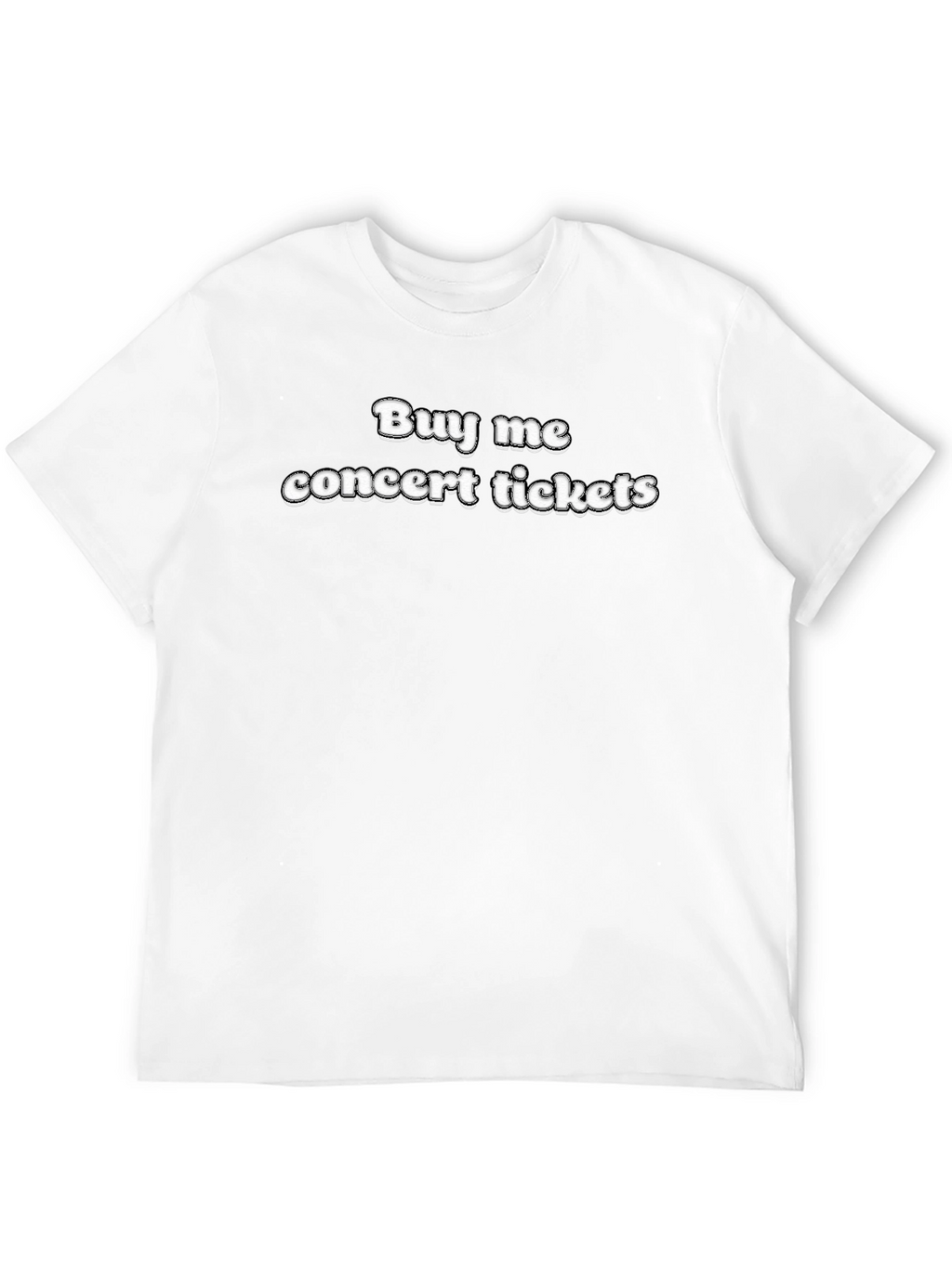 Buy Me Concert Tickets - Novelty T-Shirt