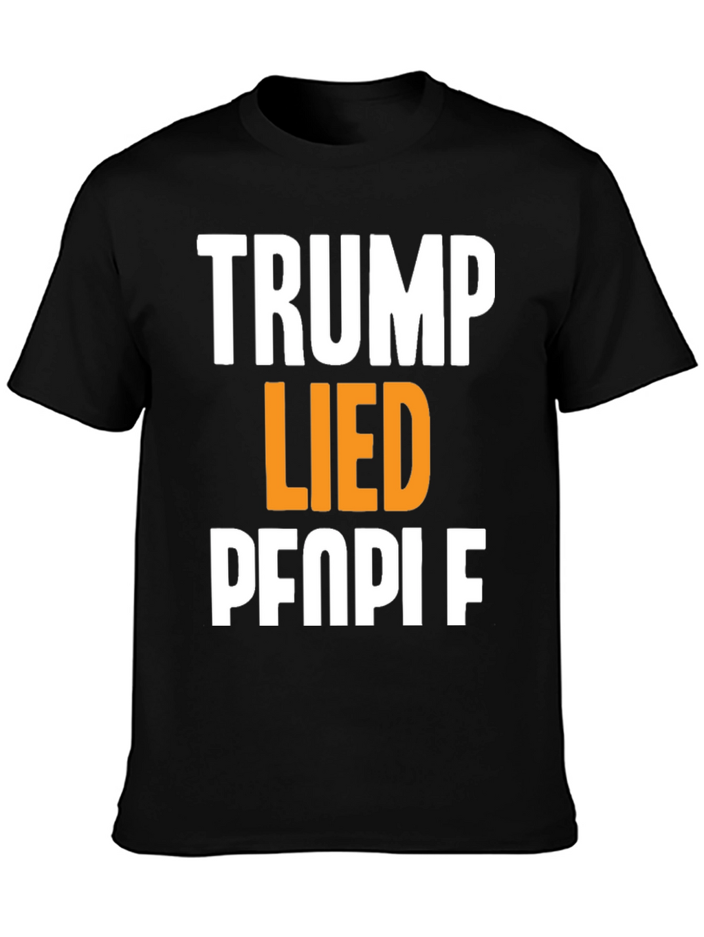 Trump Lied People Graphic T-Shirt