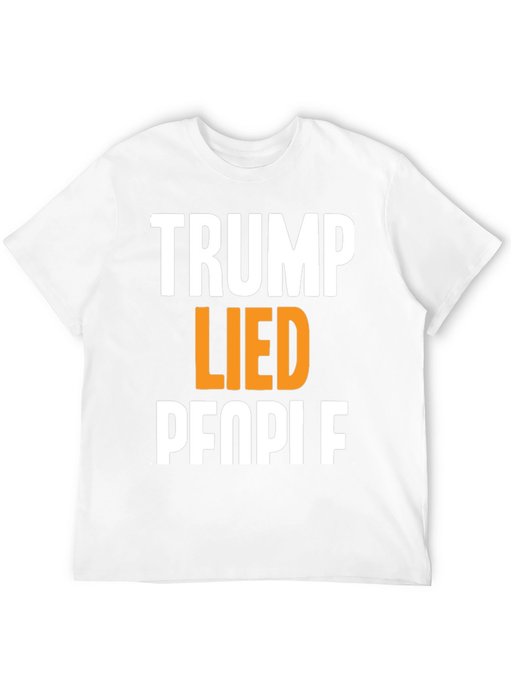 Trump Lied People Graphic T-Shirt