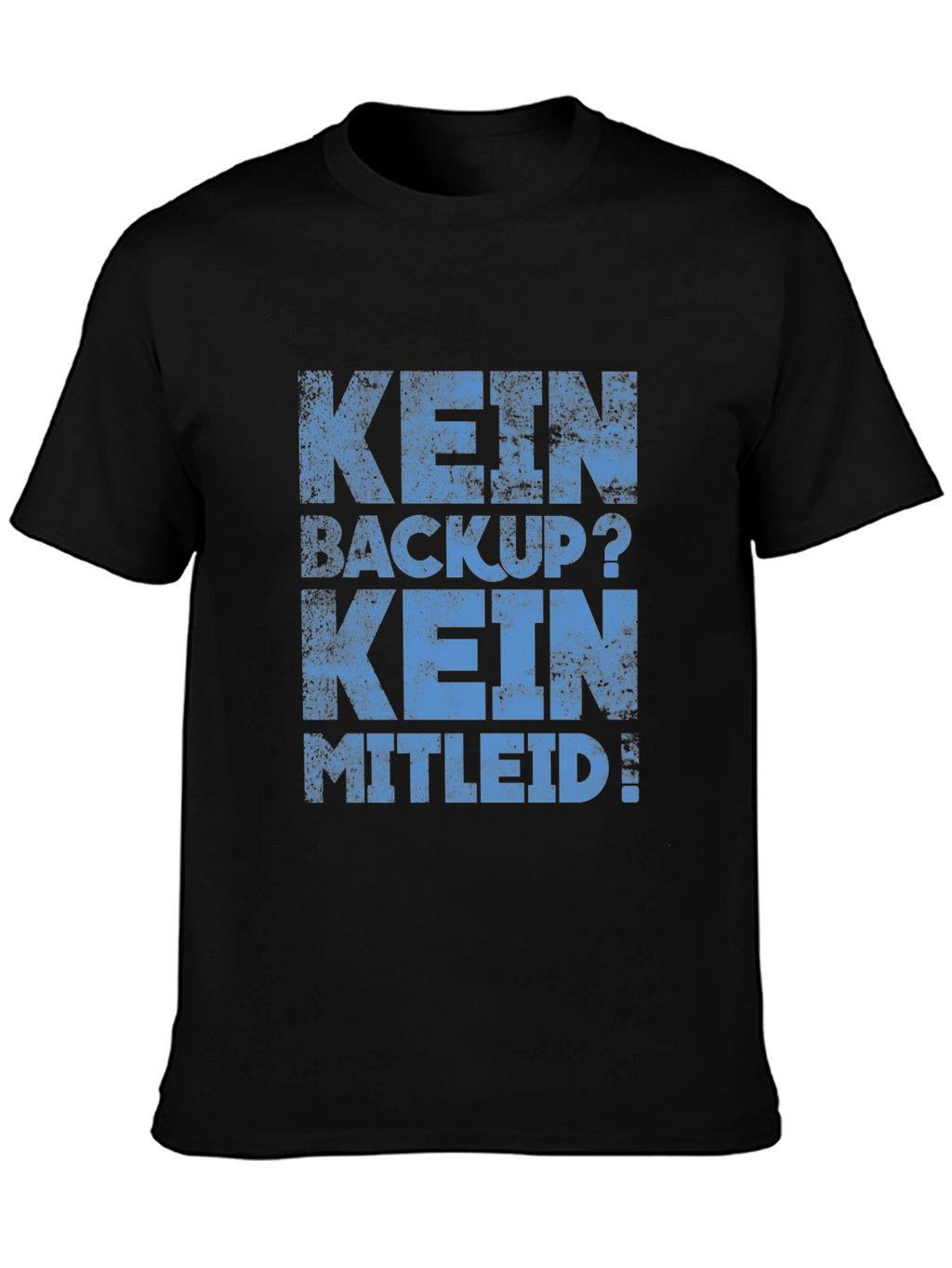 Kein Backup? Kein Mitleid! Black Graphic Tee