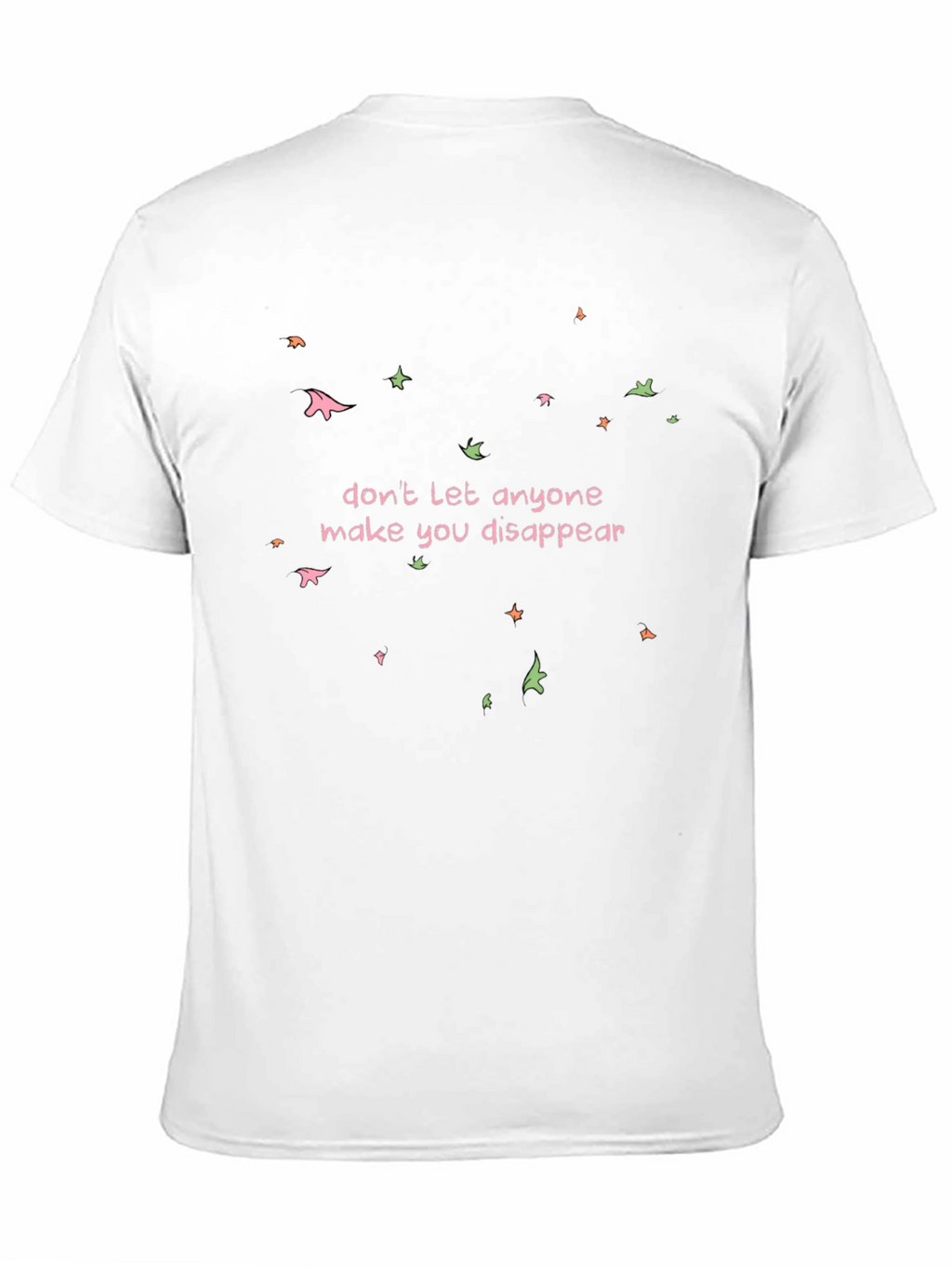 Dont Disappear Graphic Tee - Empowering Statement Shirt