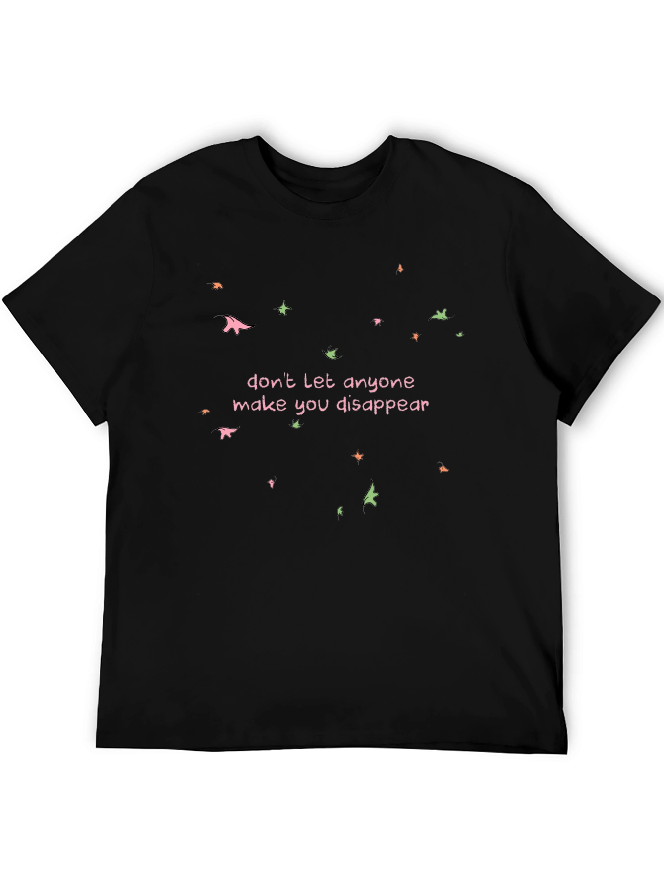 Dont Disappear Graphic Tee - Empowering Statement Shirt