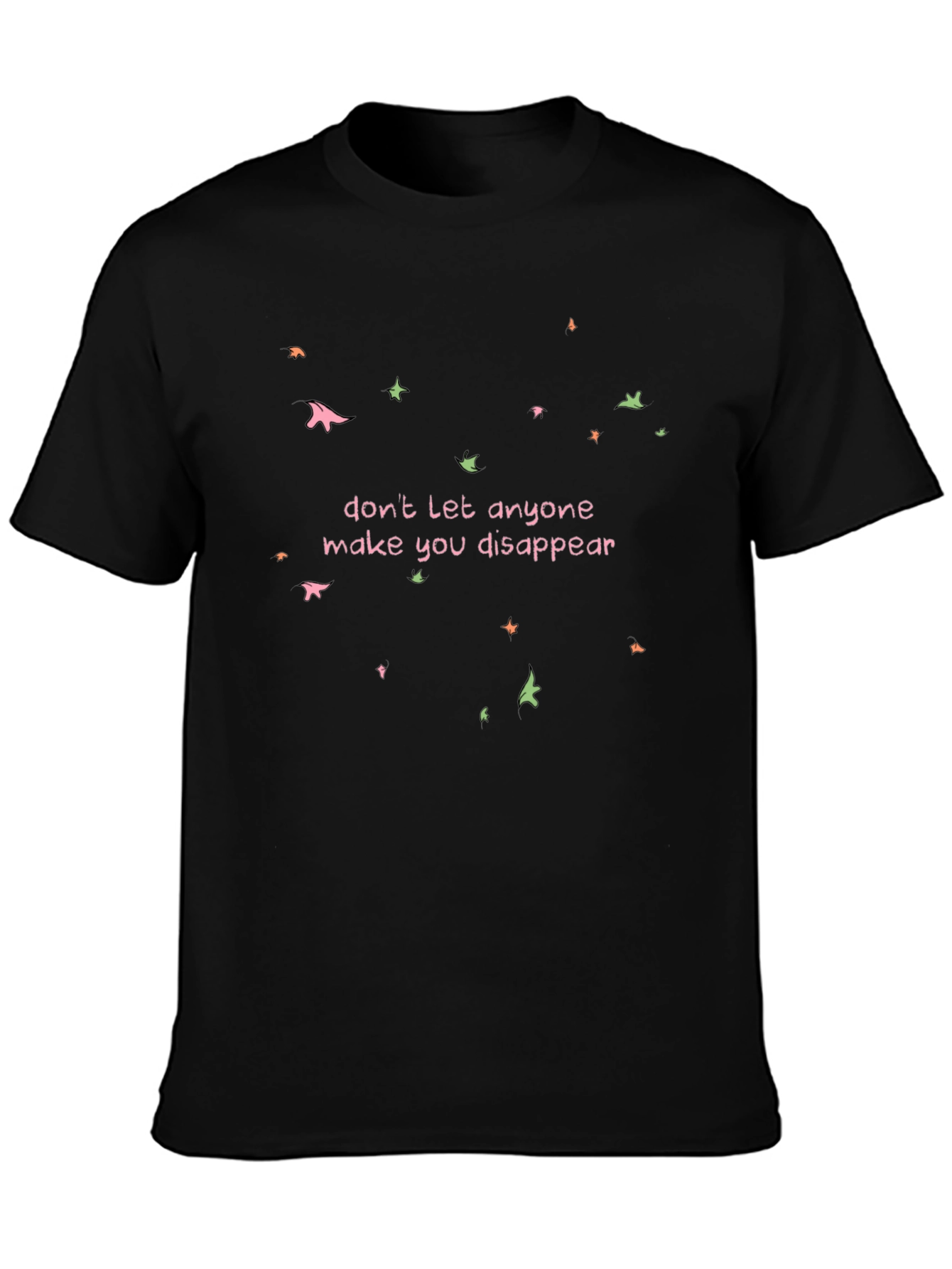 Dont Disappear Graphic Tee - Empowering Statement Shirt
