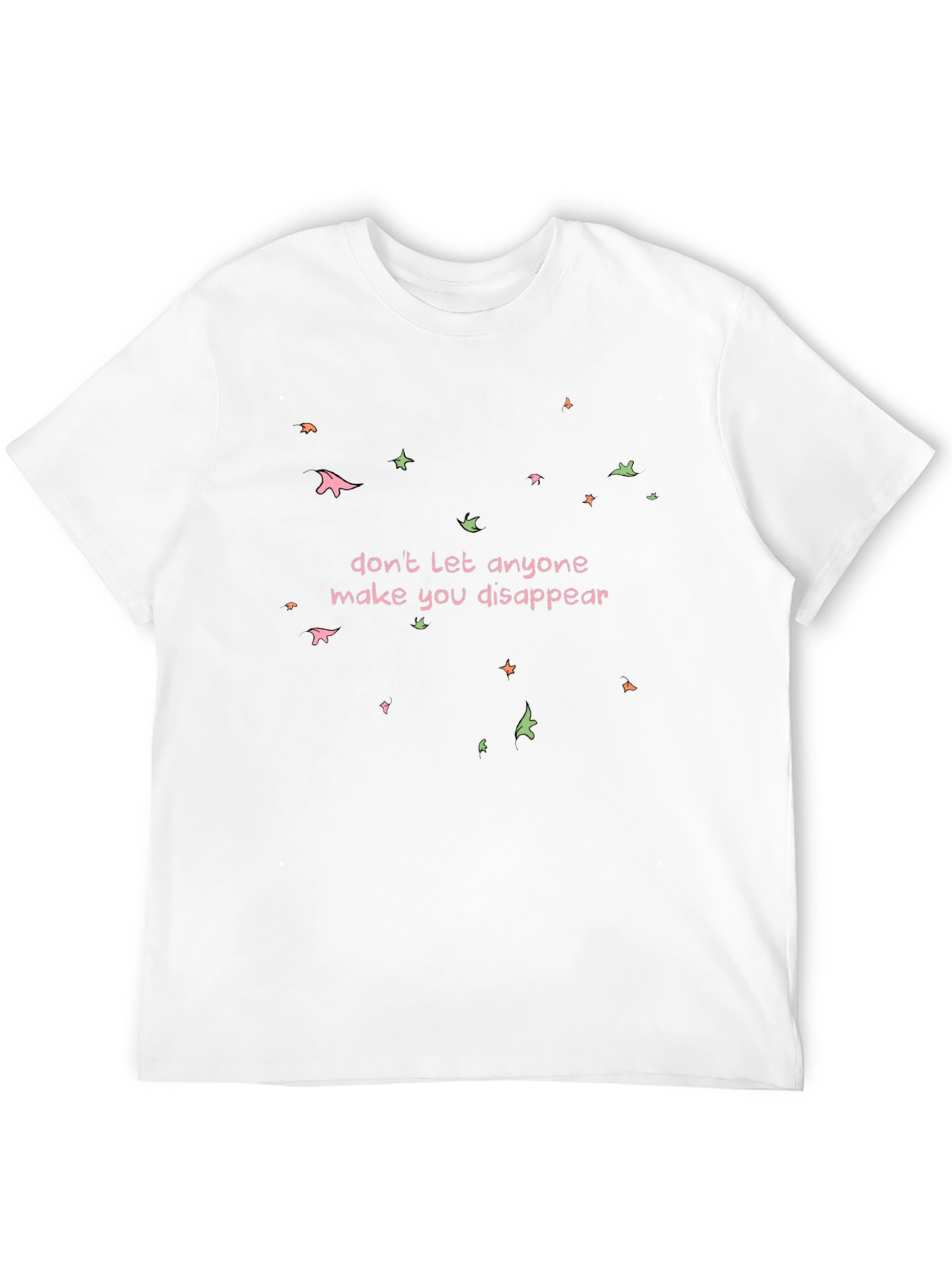 Dont Disappear Graphic Tee - Empowering Statement Shirt
