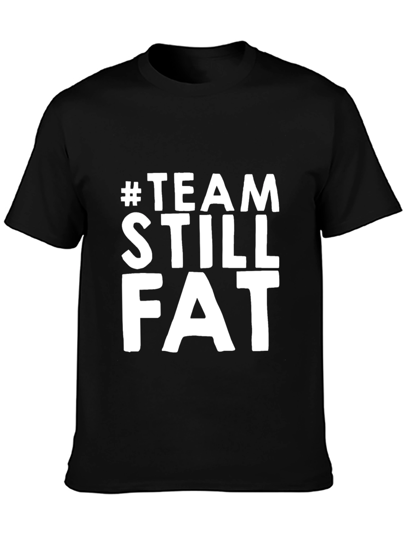 Team Still Fat T-Shirt - Humorous Graphic Tee