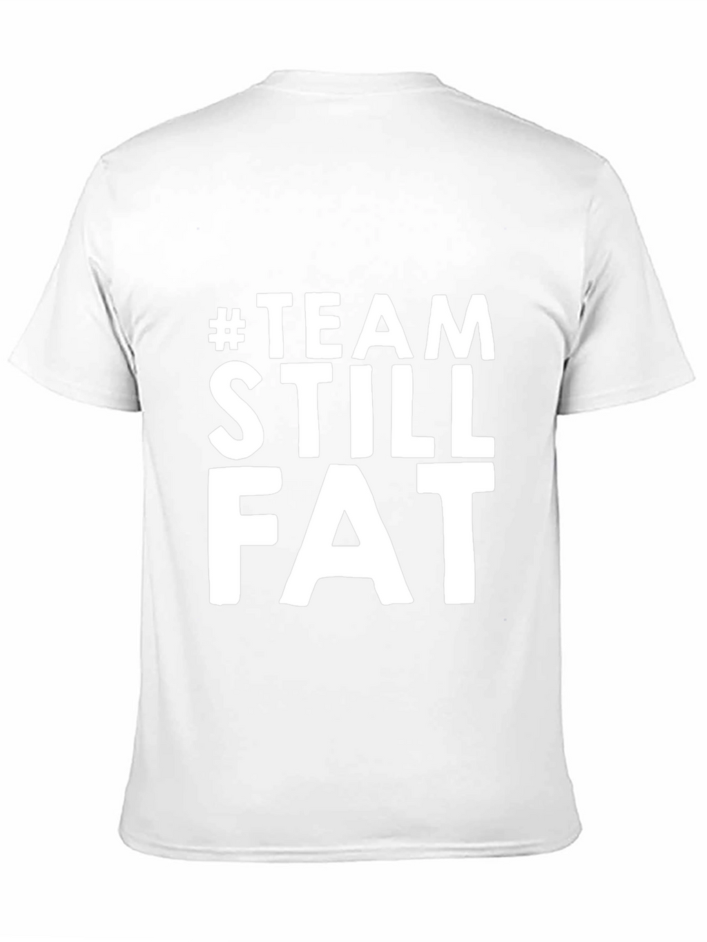 Team Still Fat T-Shirt - Humorous Graphic Tee
