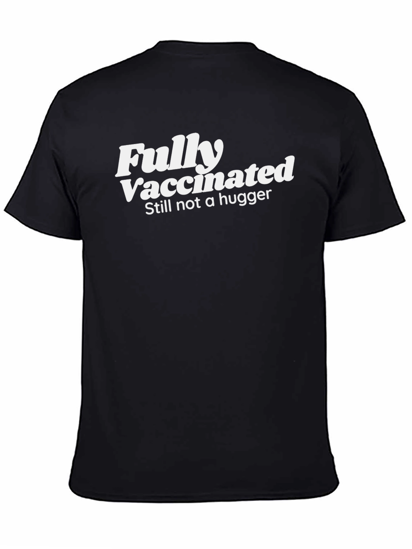 Fully Vaccinated Still Not a Hugger Tee