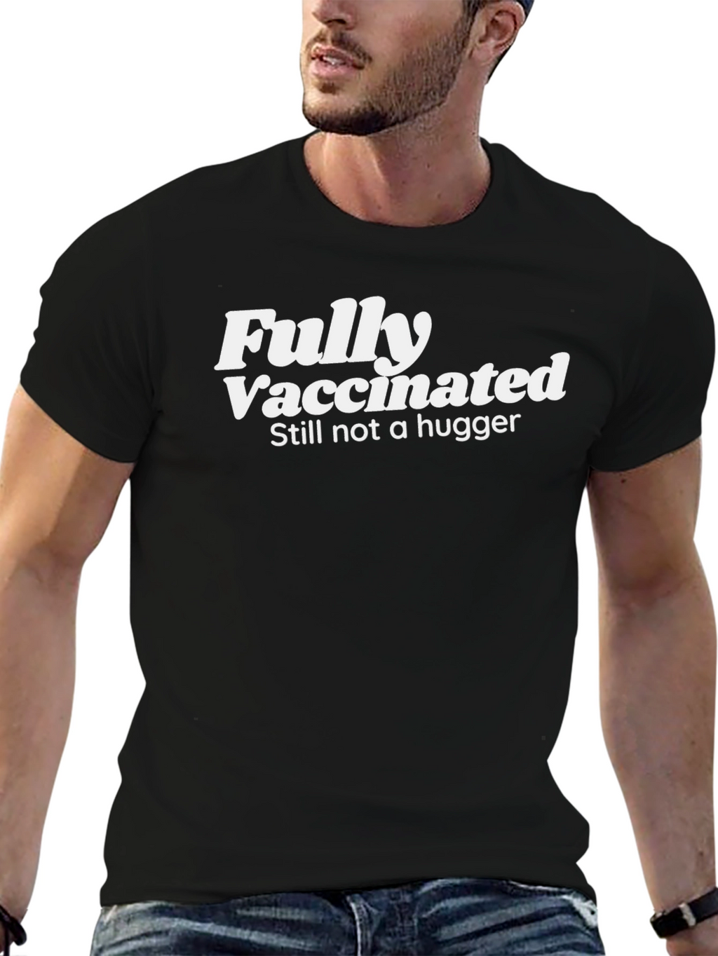 Fully Vaccinated Still Not a Hugger Tee