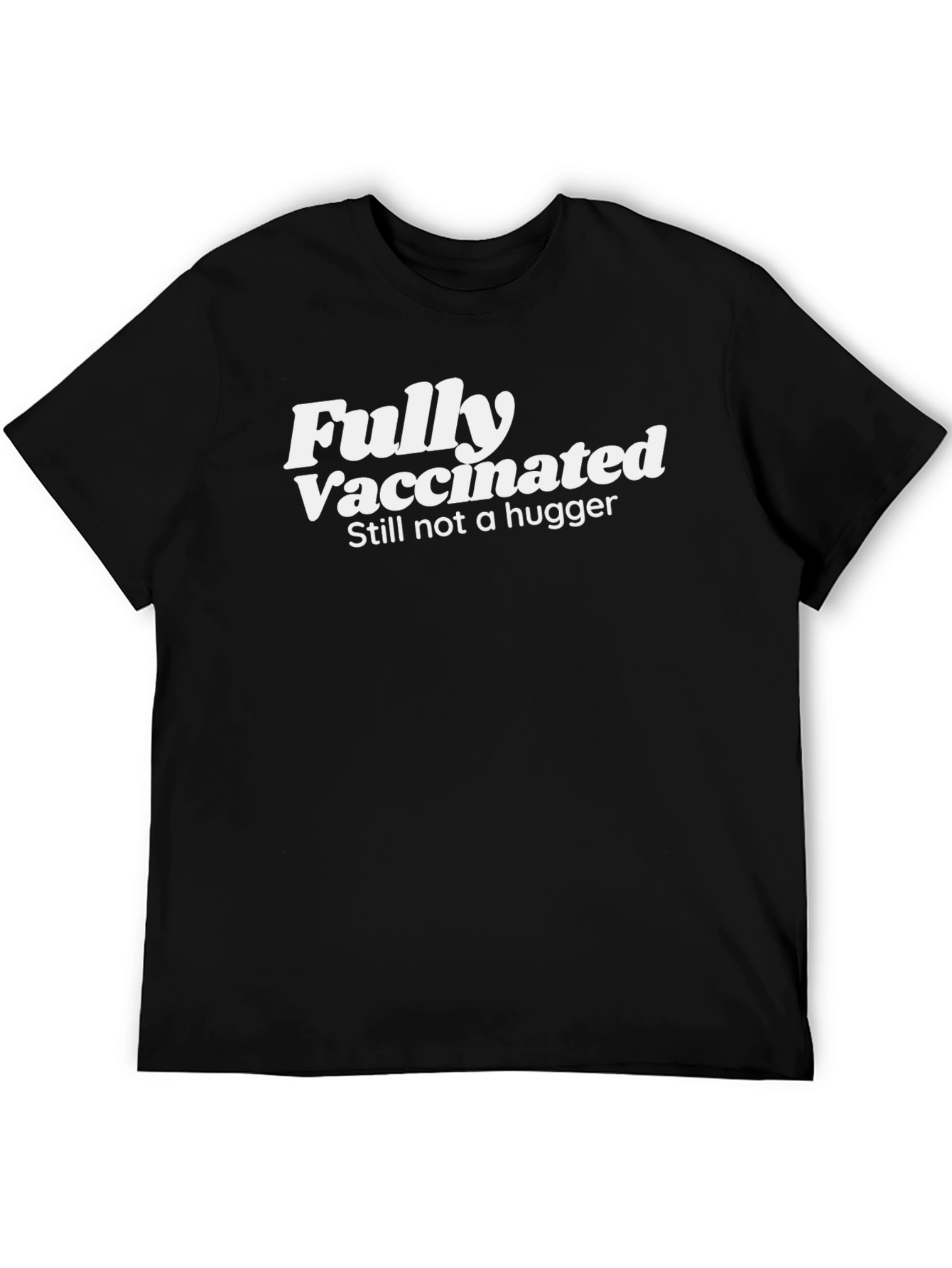 Fully Vaccinated Still Not a Hugger Tee