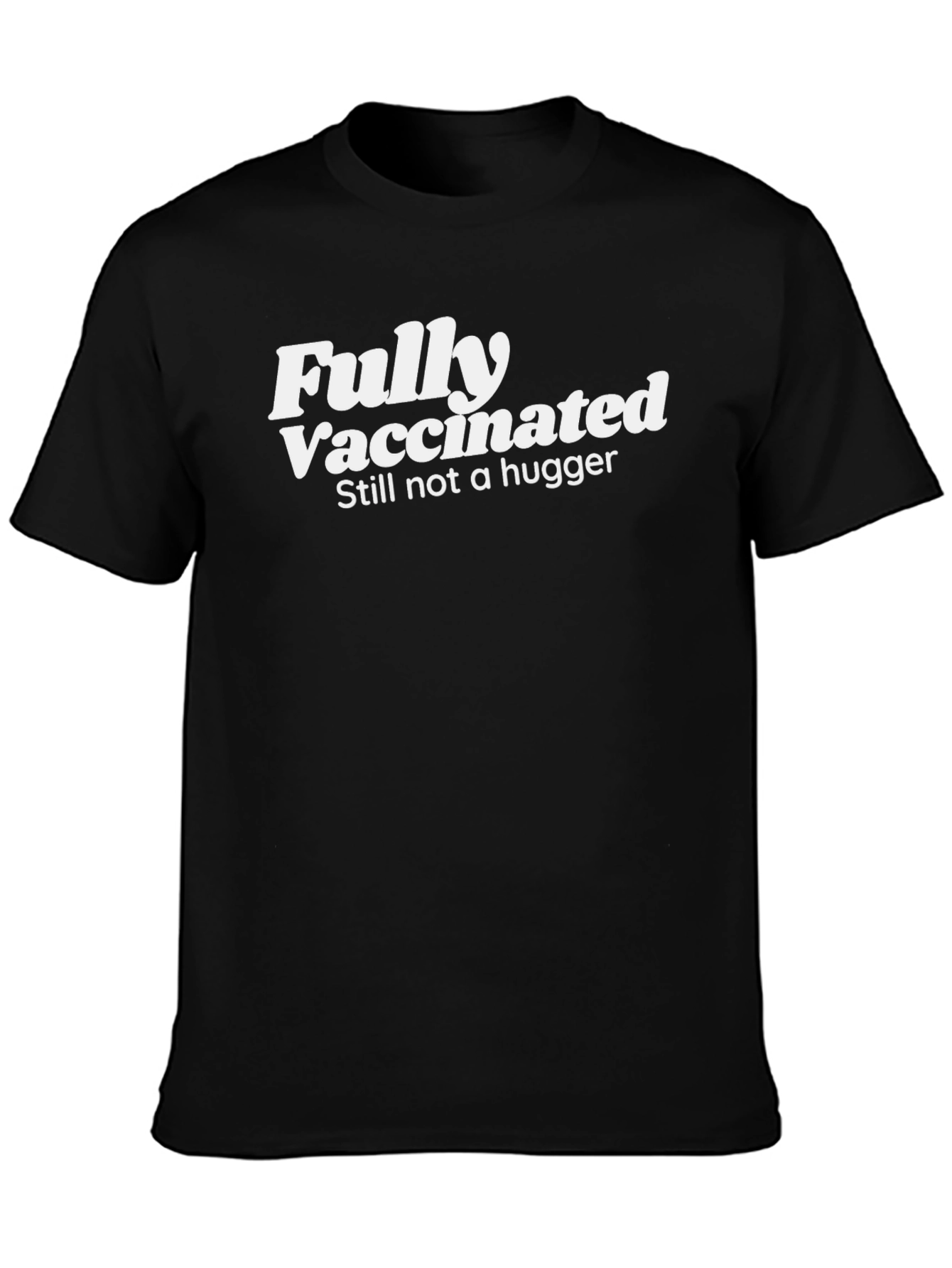 Fully Vaccinated Still Not a Hugger Tee