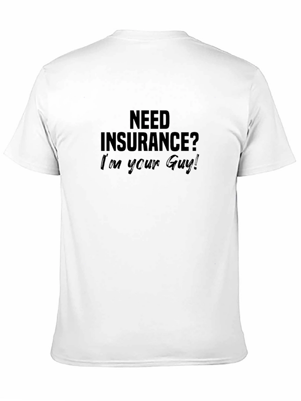 Need Insurance? Im Your Guy! Black T-Shirt