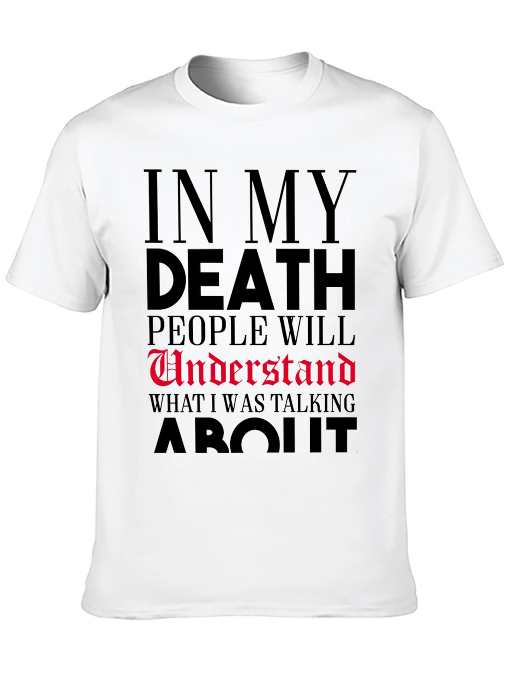 In My Death People Will Understand T-Shirt