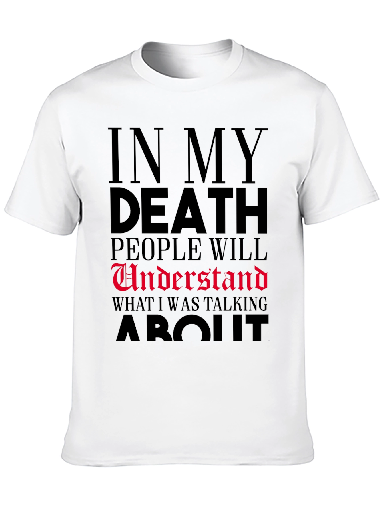 In My Death People Will Understand T-Shirt