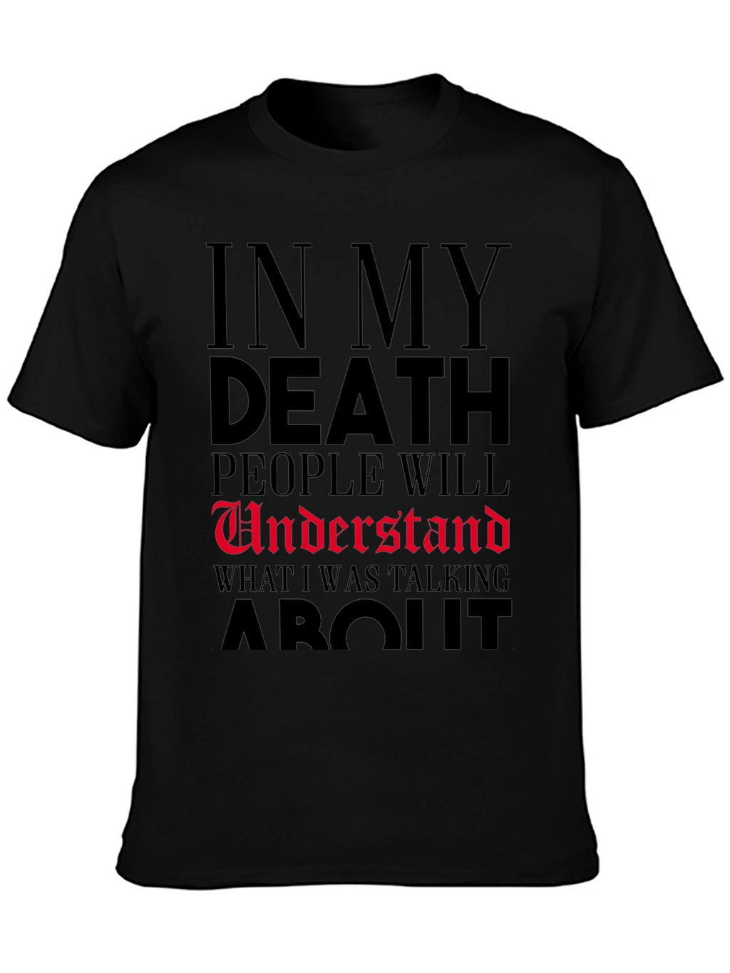 In My Death People Will Understand T-Shirt