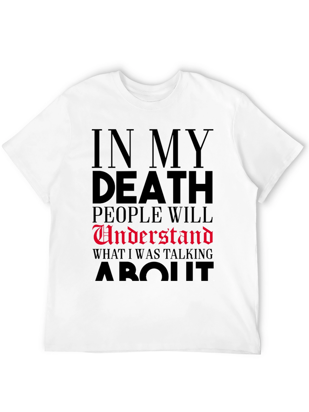 In My Death People Will Understand T-Shirt