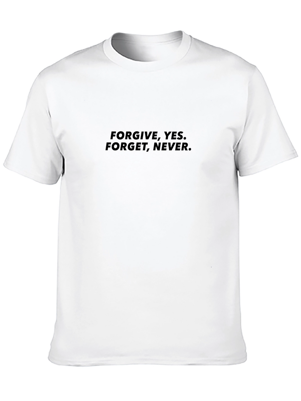 Forgive Yes. Forget Never. Black T-Shirt