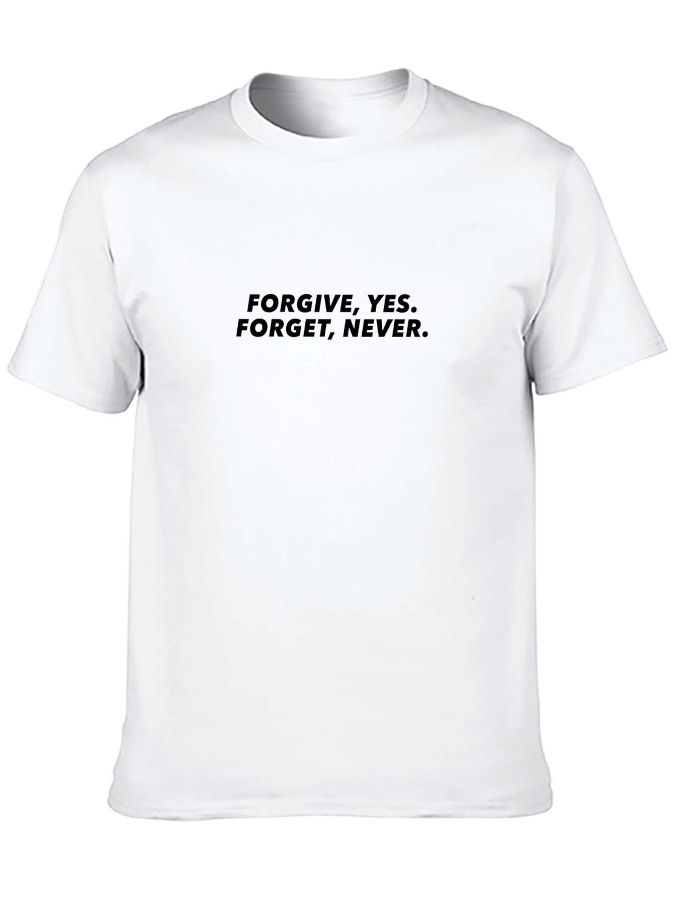 Forgive Yes. Forget Never. Black T-Shirt